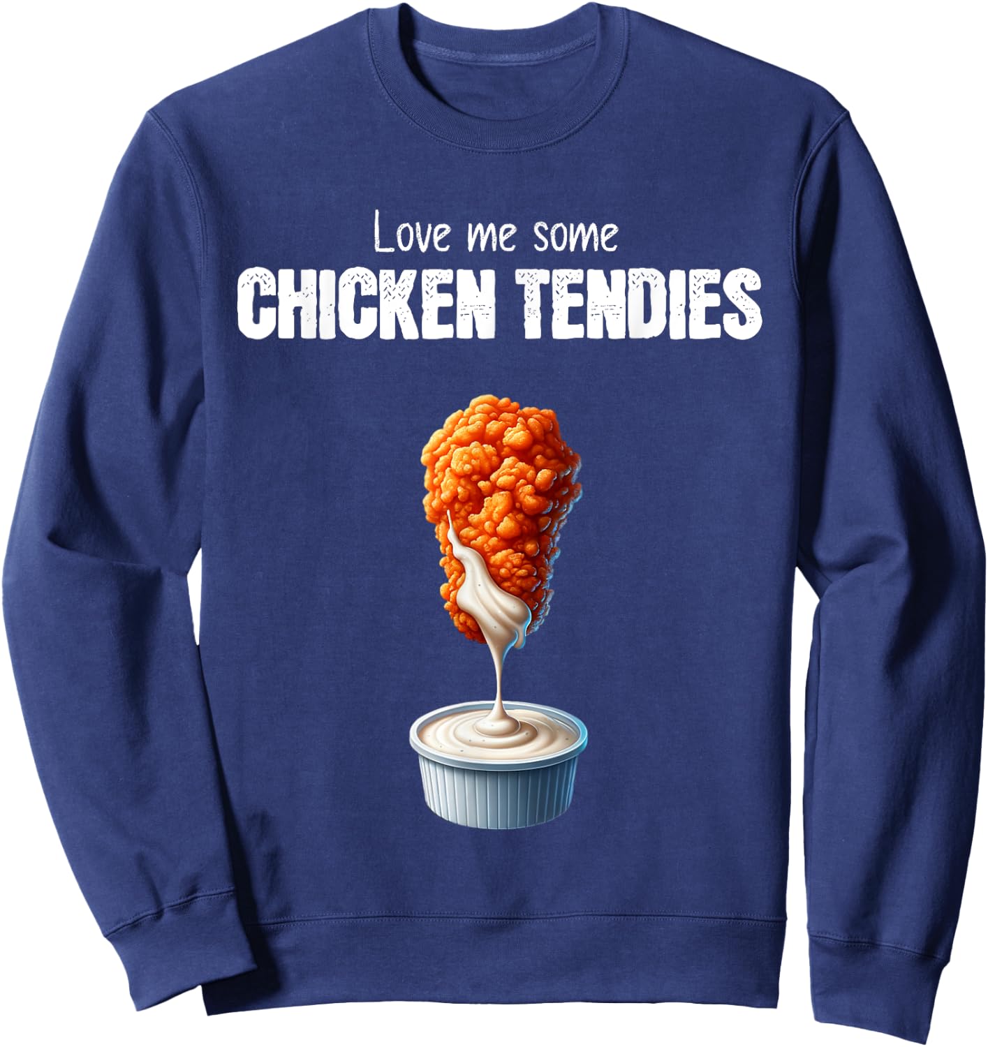 Love Me Some Chicken Tendies Funny Chicken Tenders Quote Sweatshirt - Sweatshirt | Navy