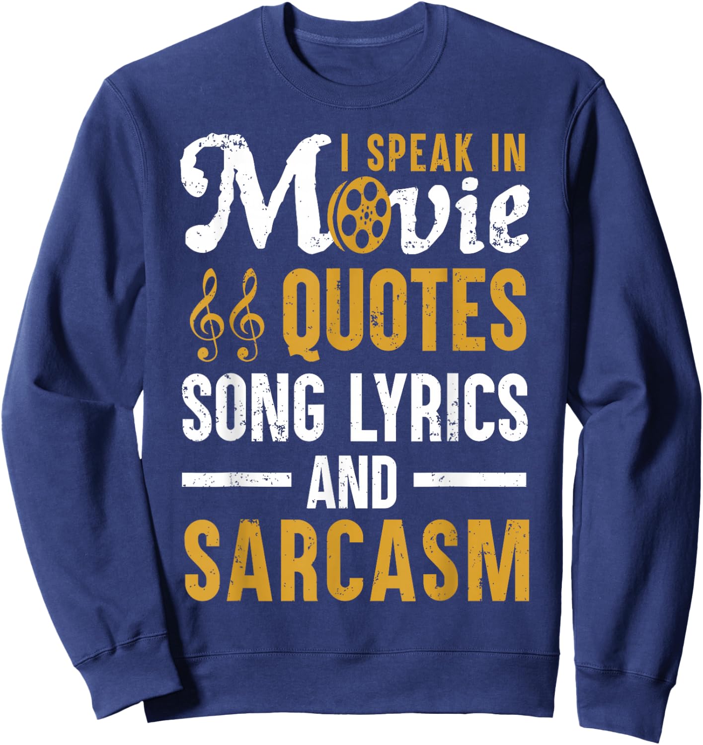 Funny Movie Quotes Song Lyrics and Sarcasm for Humor Lovers Sweatshirt - Sweatshirt | Navy