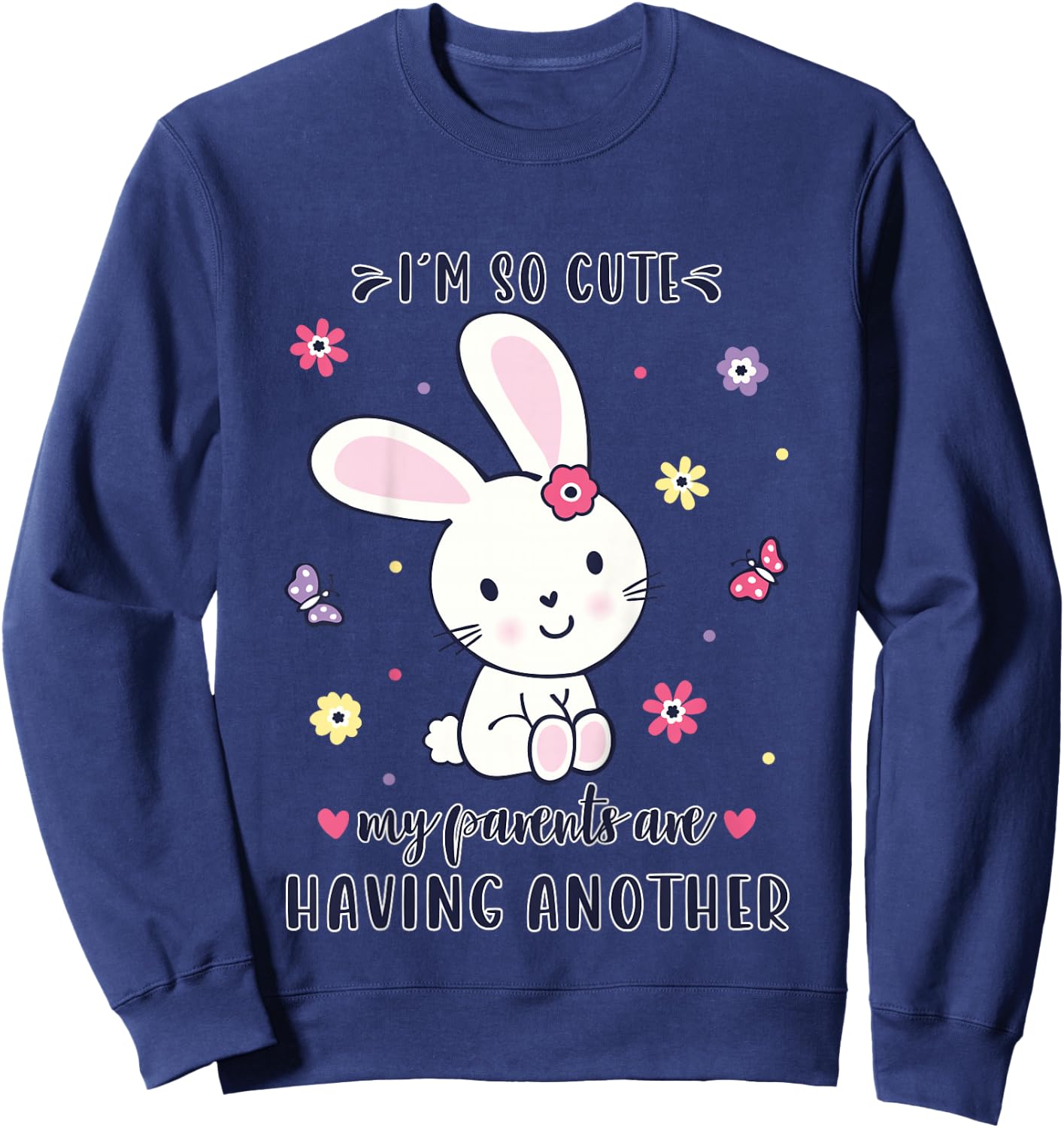 I'm So Cute My Parents Are Having Another baby announcement Sweatshirt - Sweatshirt | Navy