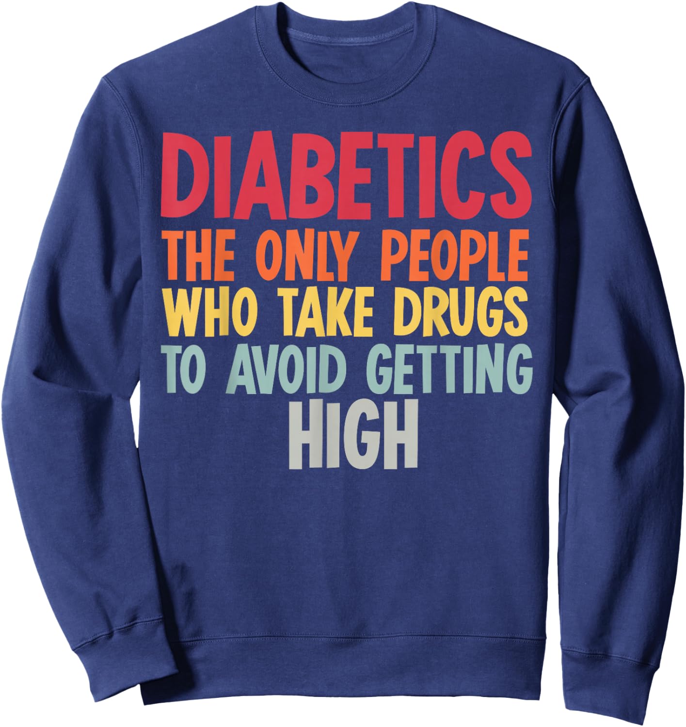 Diabetics The Only People Who Take Drugs Funny Diabetes Gift Sweatshirt - Sweatshirt | Navy