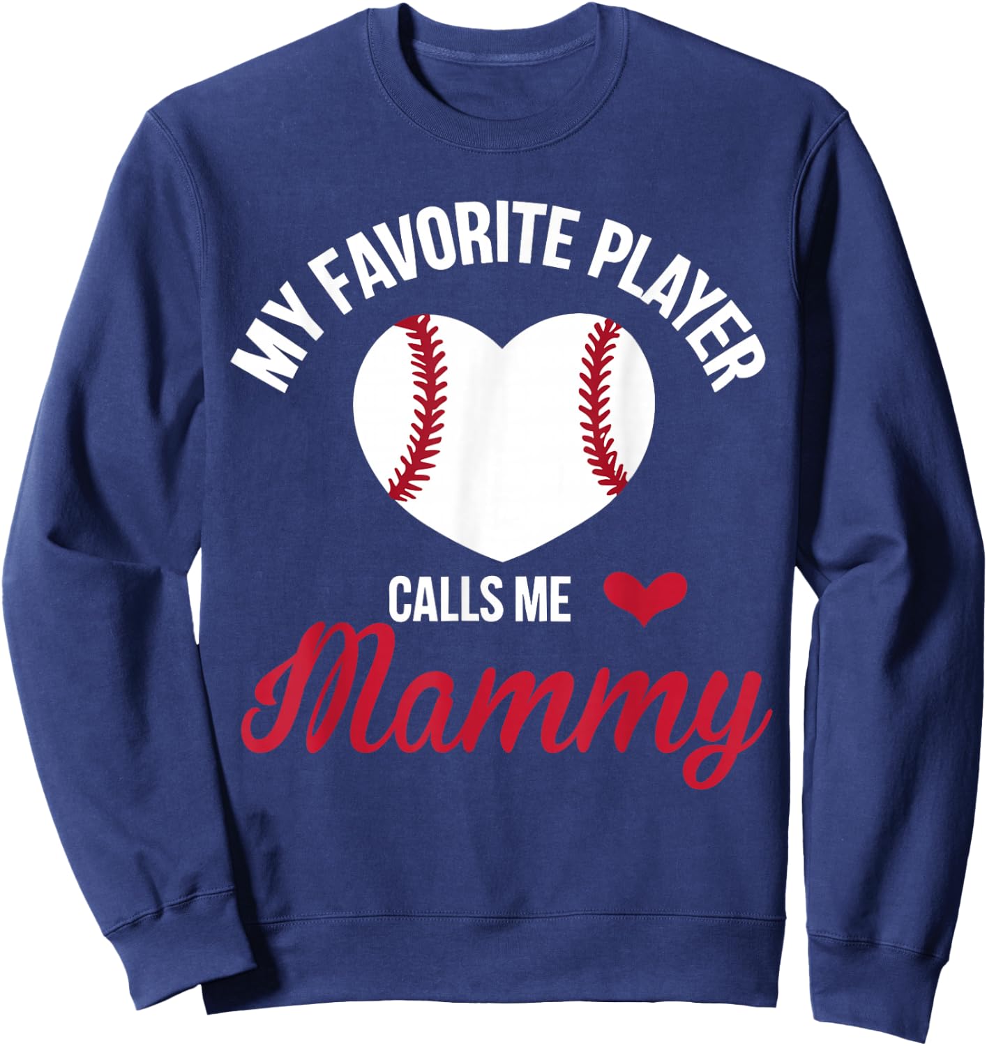 My Favorite Player Calls Me Mammy Baseball Heart Sweatshirt - Sweatshirt | Navy