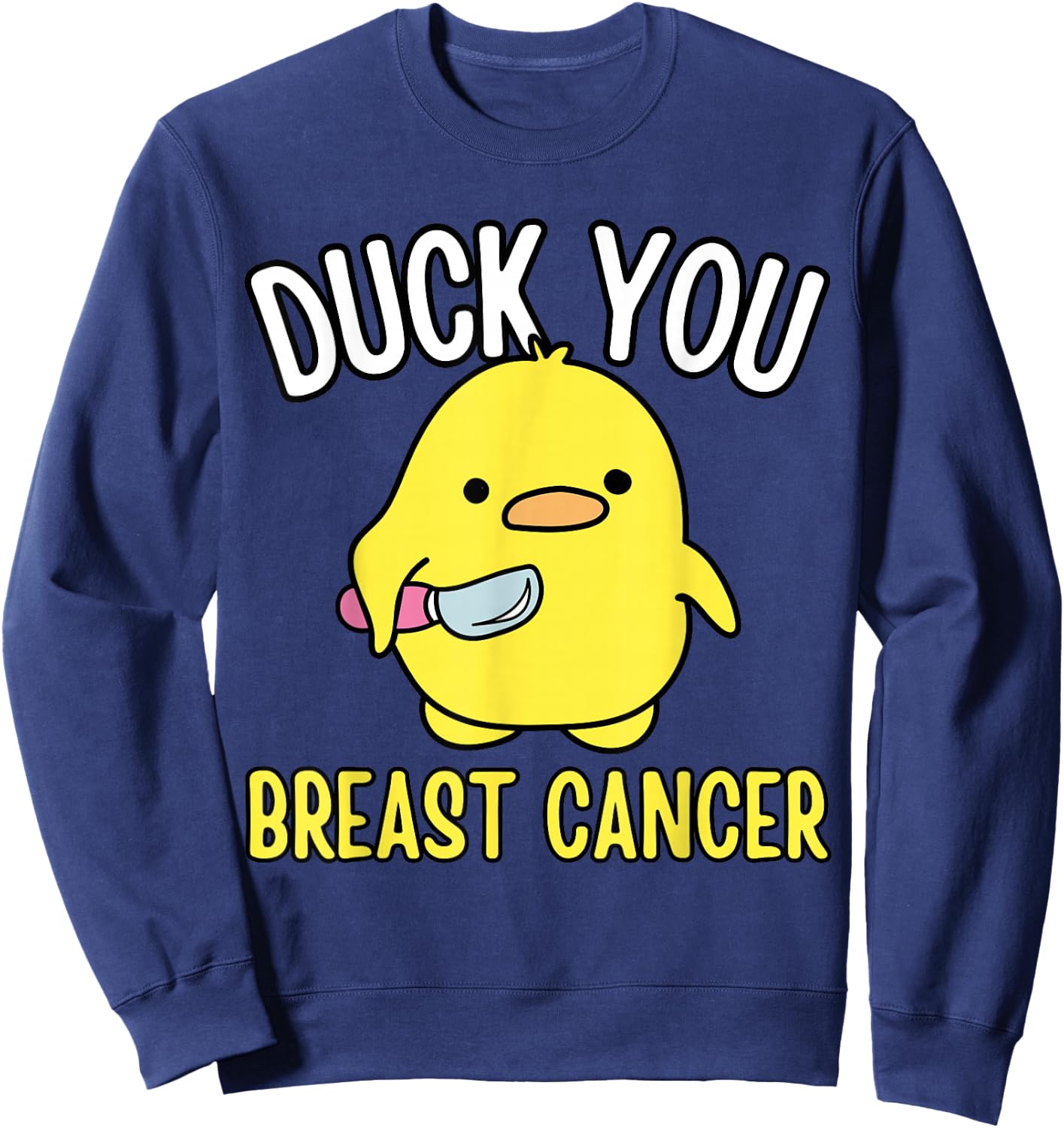 Funny Duck You Breast Cancer Awareness Survival Shirts Sweatshirt - Sweatshirt | Navy