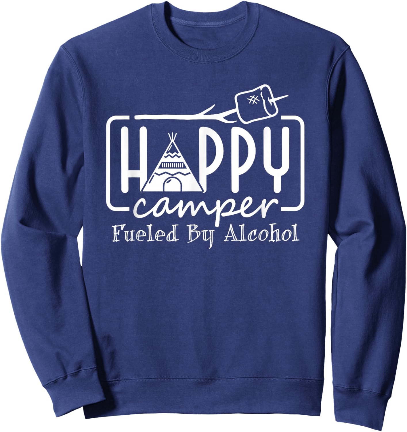 Happy Camper Fueled By Alcohol Camping Drinking Party Sweatshirt - Sweatshirt | Navy