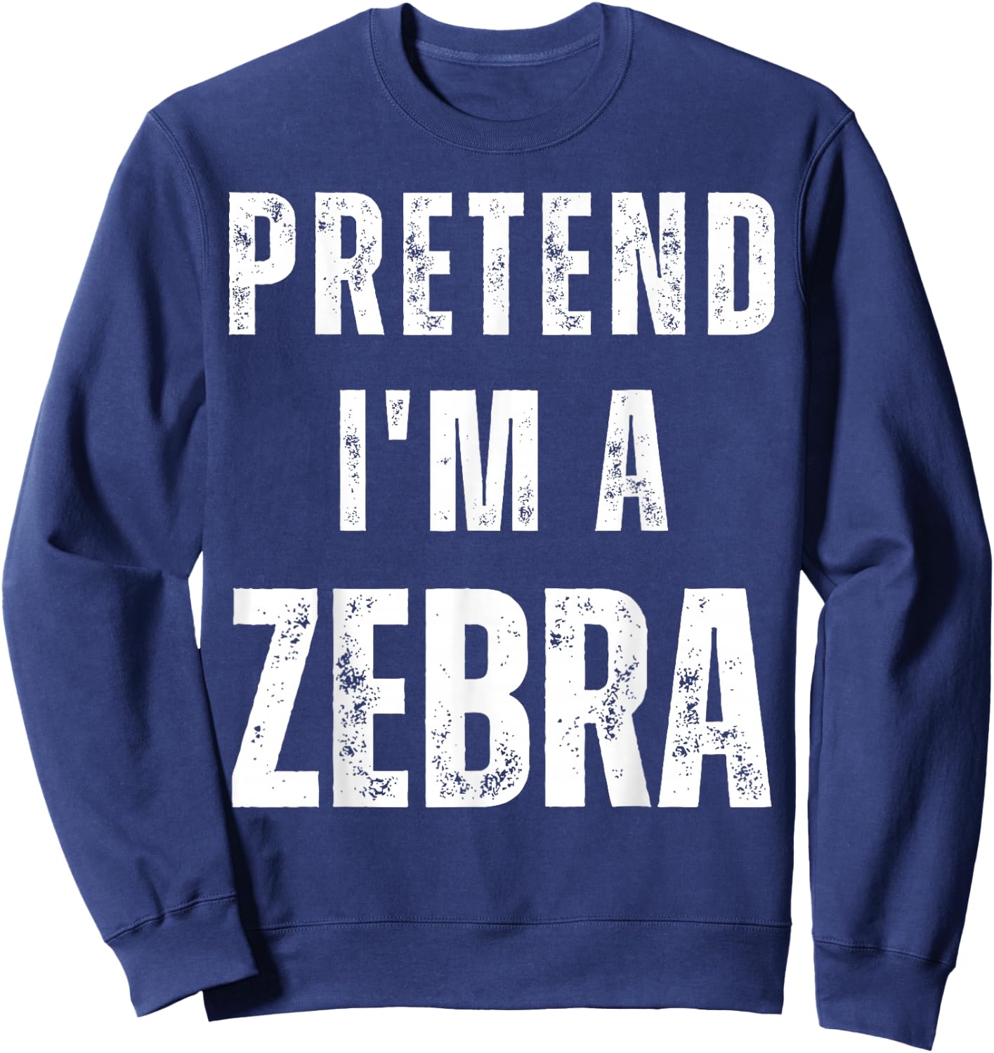 Pretend I'm a Zebra Matching Costume Funny Halloween Sweatshirt - Sweatshirt | Navy