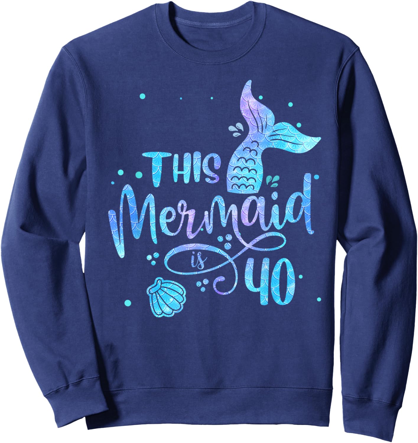 This Mermaid Is 40 Years Old 40th Birthday Mermaid Girl Sweatshirt - Sweatshirt | Navy