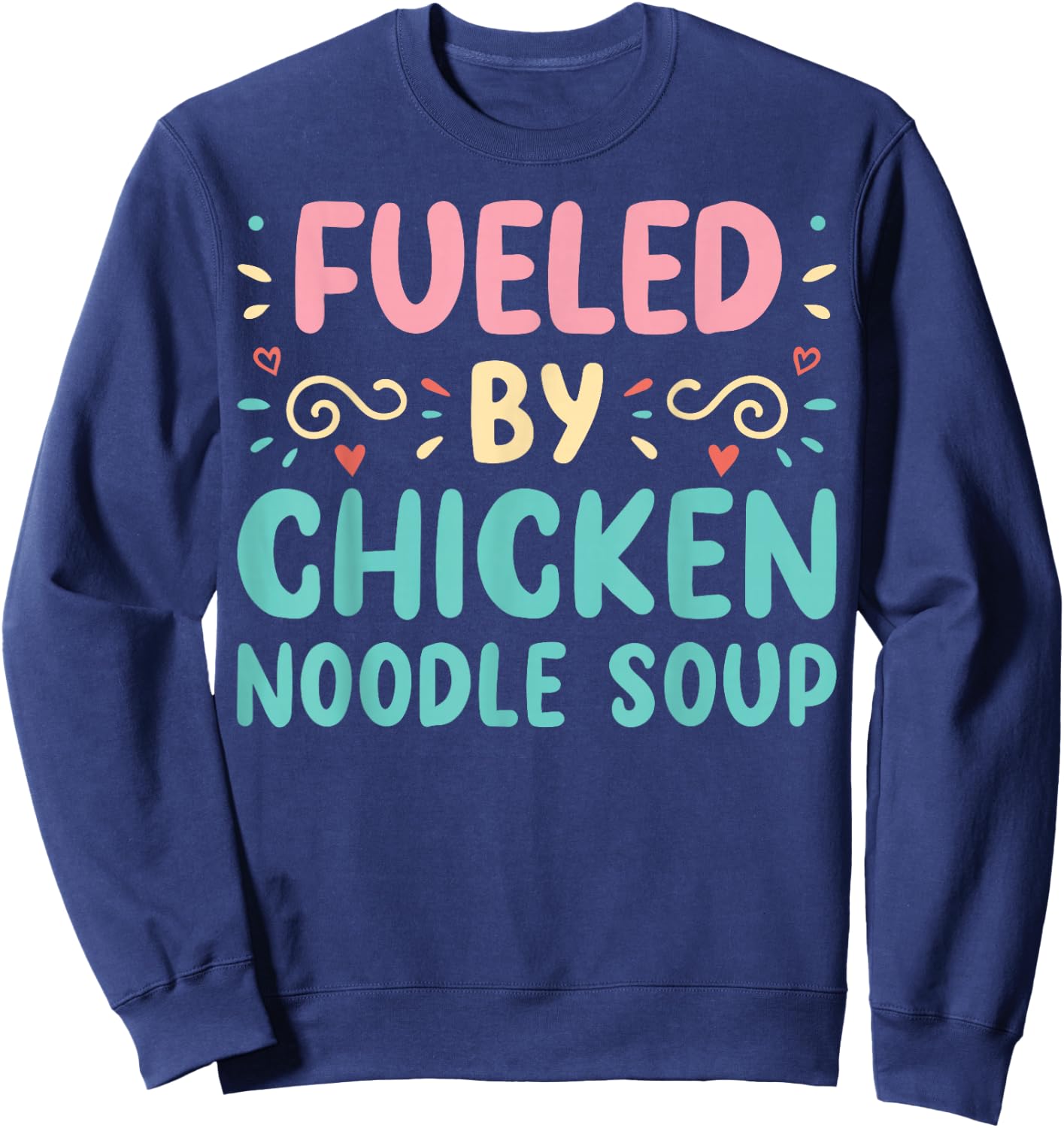 Funny Food Lover Fueled By Chicken Noodle Soup Sweatshirt - Sweatshirt | Navy