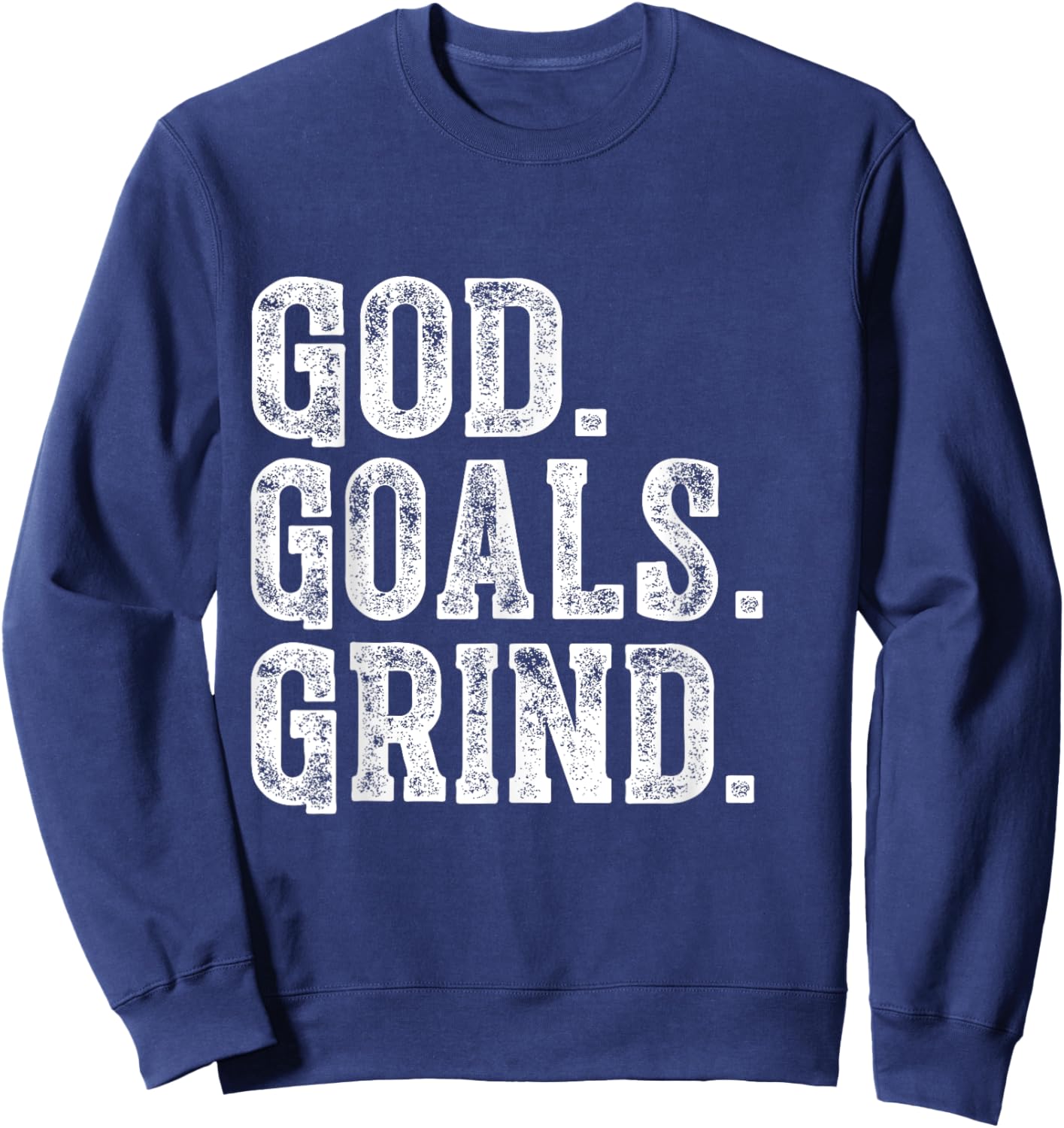 God Goals Grind Motivational Christian Religion design Sweatshirt - Sweatshirt | Navy
