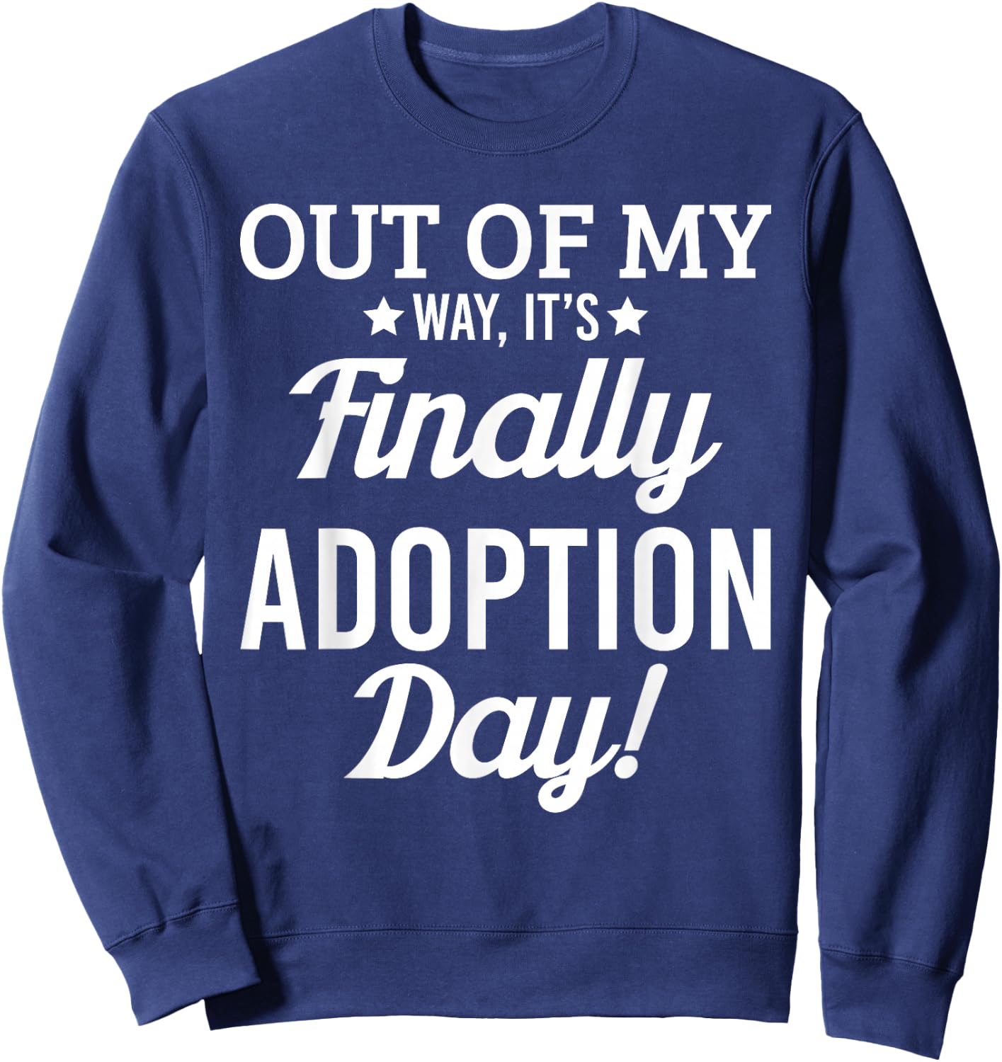 Finally its Adoption Day Family Foster Love & T Shirt Design Sweatshirt - Sweatshirt | Navy
