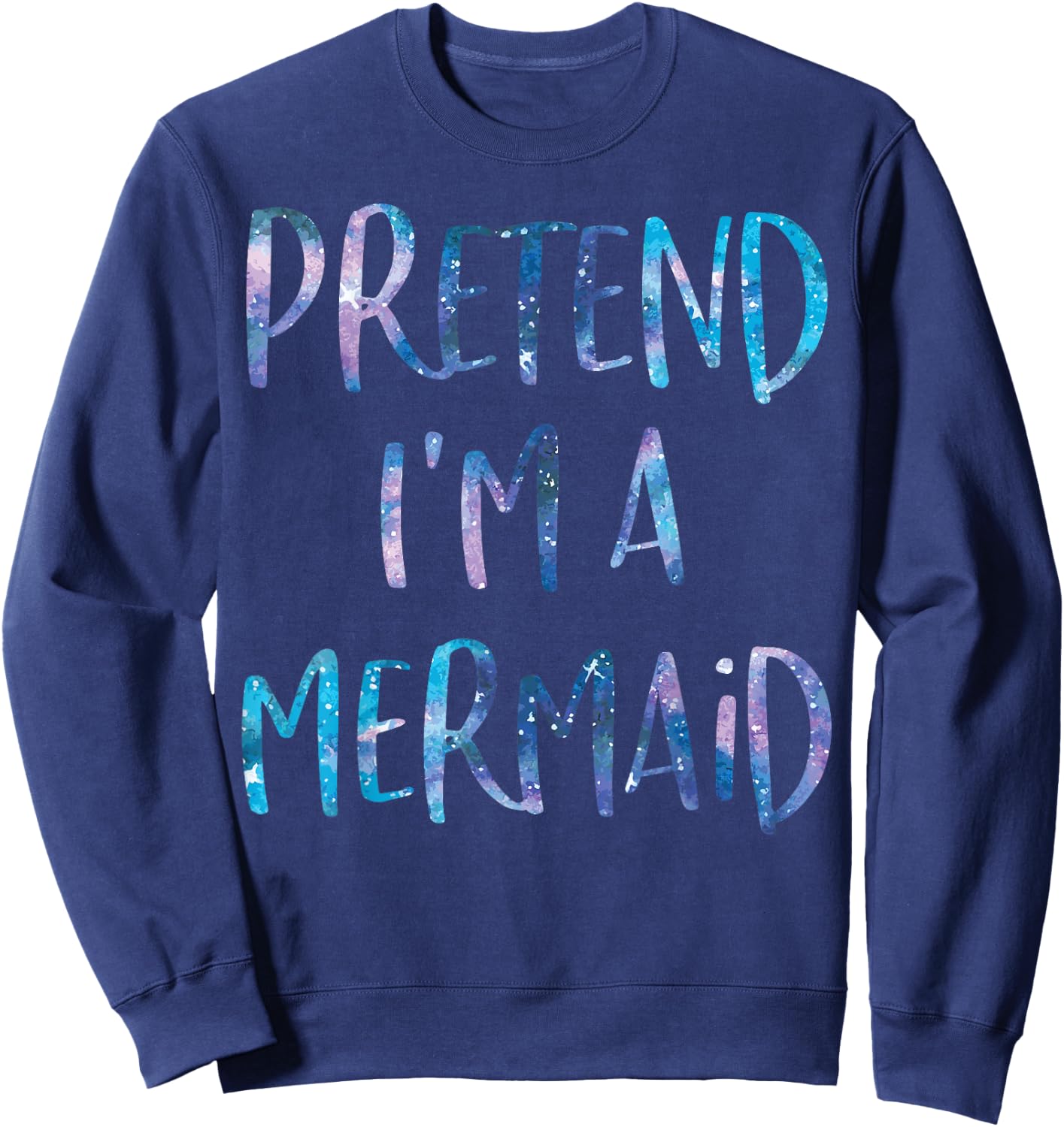 Pretend I'm A Mermaid Lazy Funny Mermaid Halloween Costume Sweatshirt - Sweatshirt | Navy