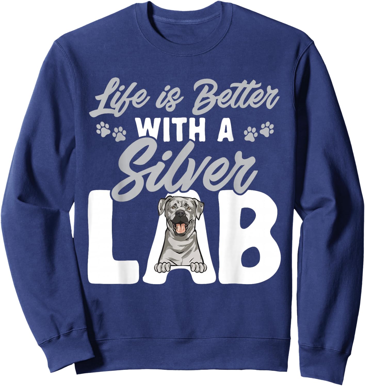 Silver Labrador Retriever Life Is Better With A Silver Lab Sweatshirt - Sweatshirt | Navy