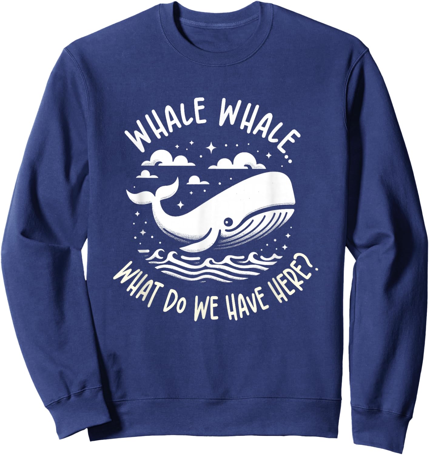 Whale, whale what do we have here? Funny Kids Saying Humor Sweatshirt - Sweatshirt | Navy