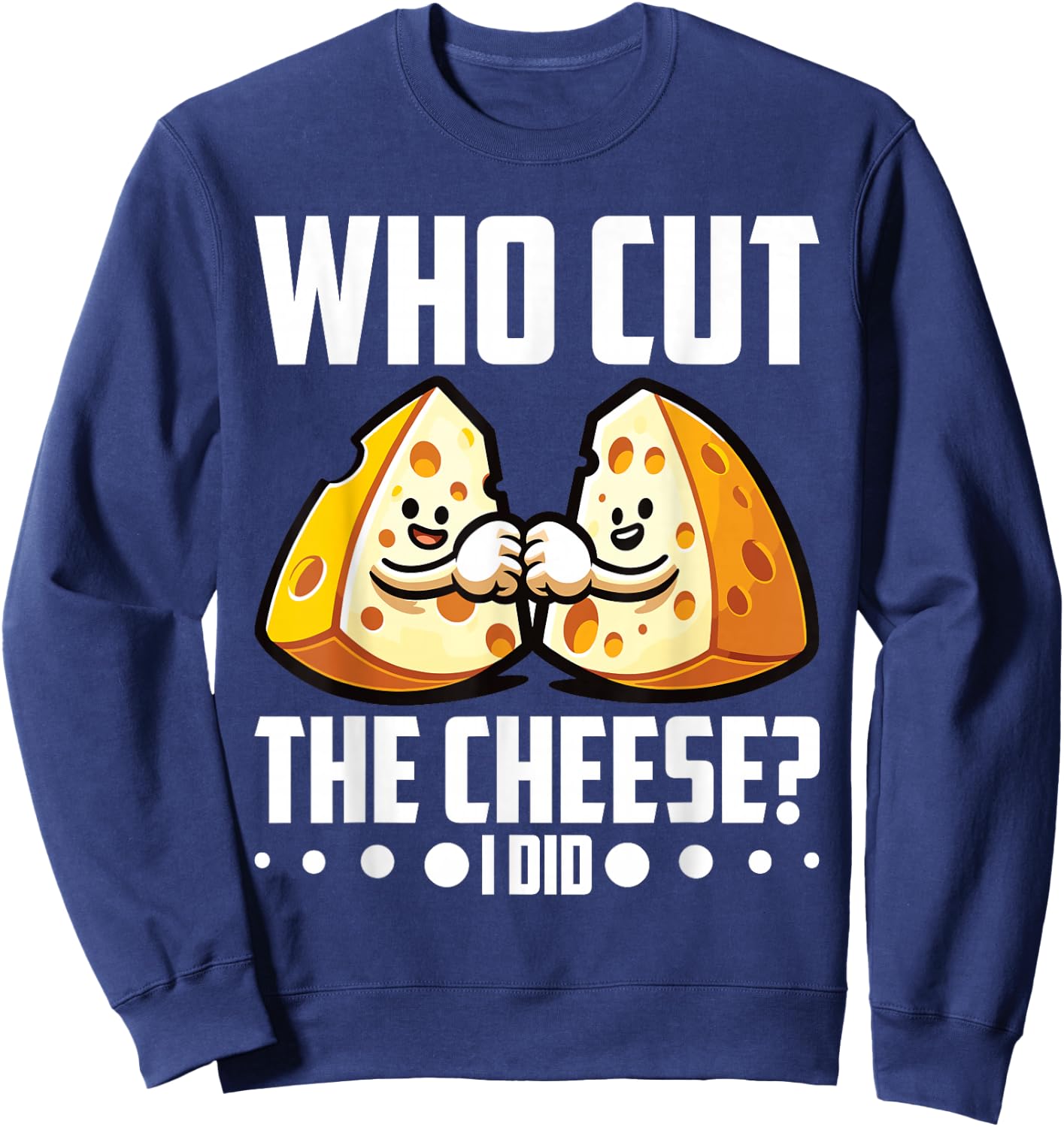 Who Cut the Cheese? I Did! Cheddar Cheesemaker Sweatshirt - Sweatshirt | Navy