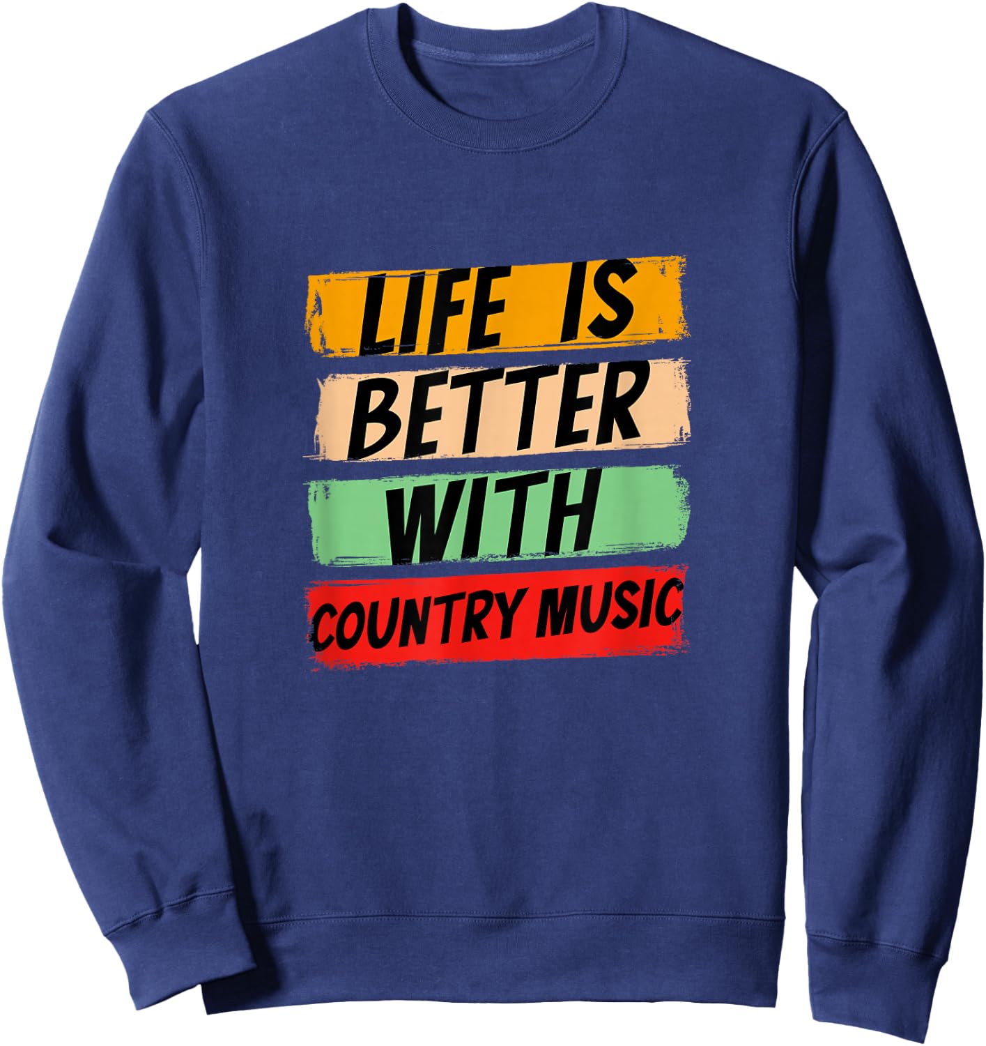 Life Is Better With Country Music Rhythms Harmony Sweatshirt - Sweatshirt | Navy