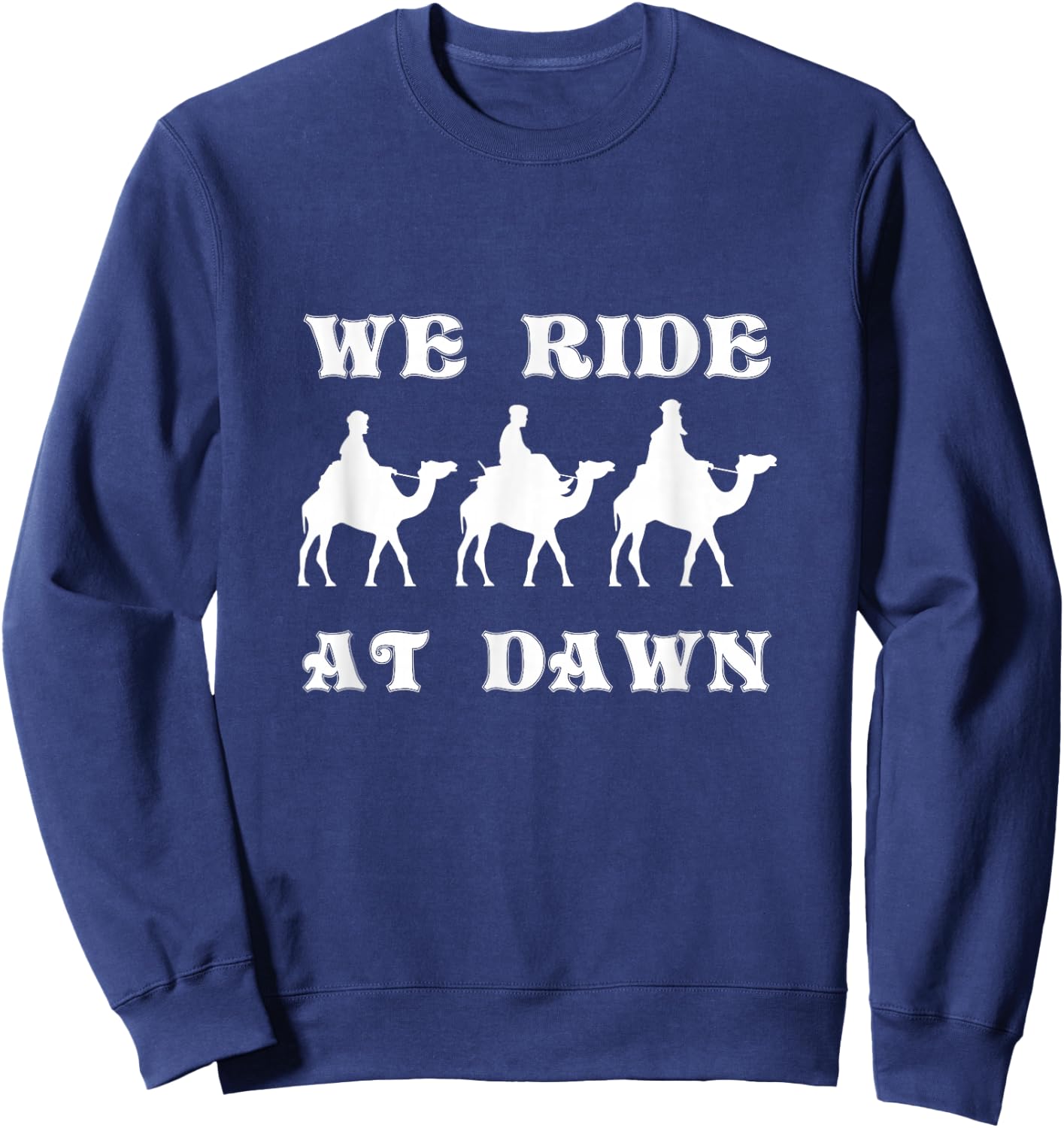 We Ride At Dawn Three Wise Men Camel Ride Faith Christmas Sweatshirt - Sweatshirt | Navy