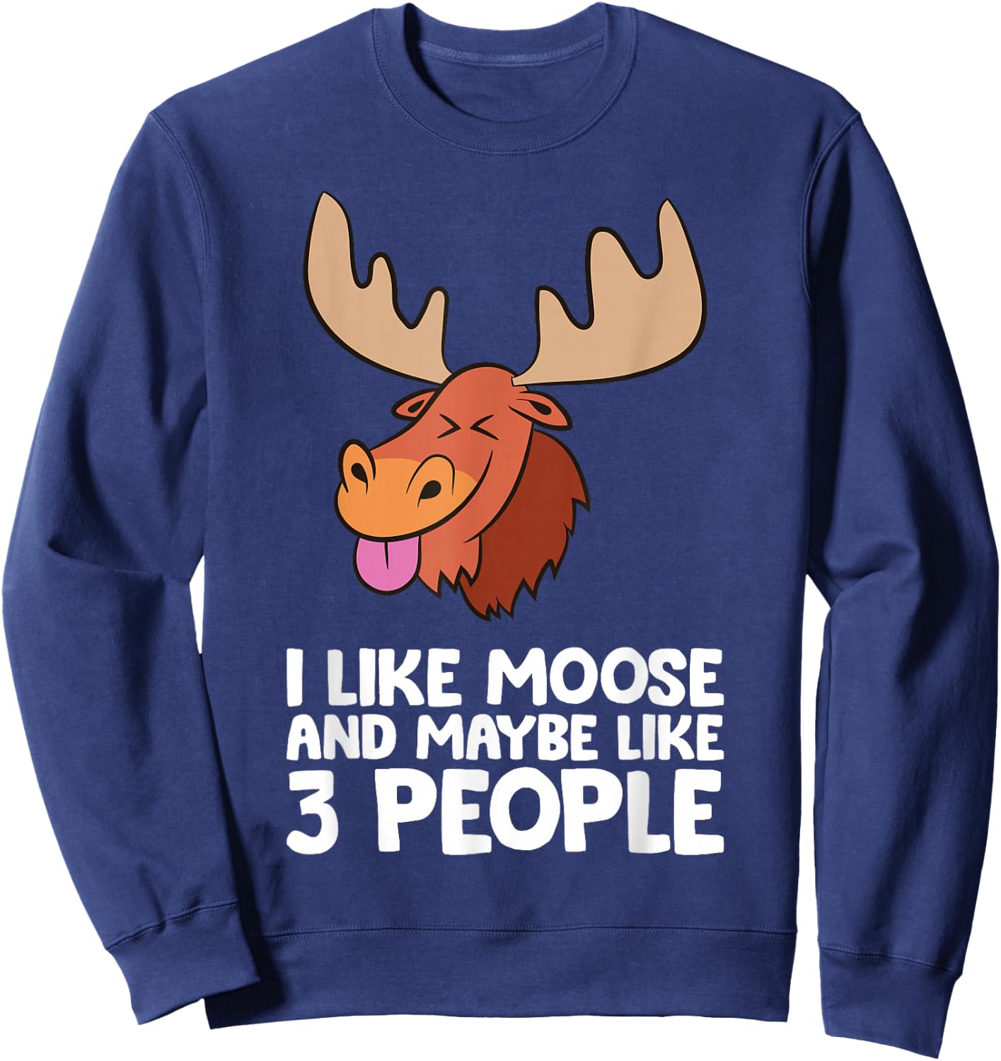 I Like Moose And Maybe Like 3 People Moose Sweatshirt - Sweatshirt | Navy