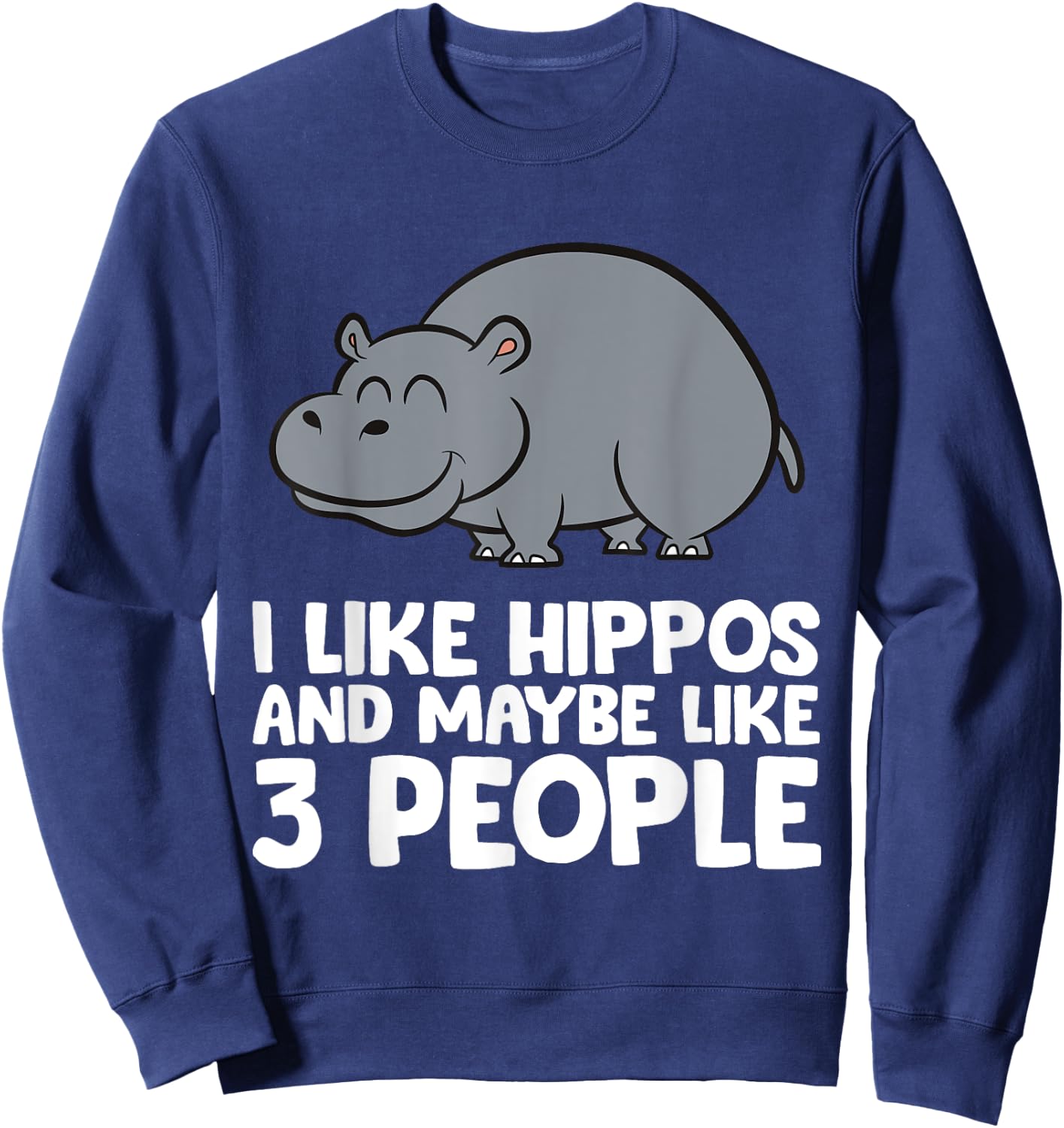 I Like Hippos And Maybe Like 3 People Hippo Sweatshirt - Sweatshirt | Navy