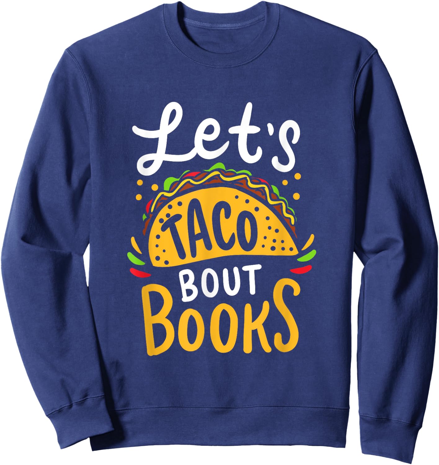 Let's Taco About Books Funny Mexican Pun Bookworm Sweatshirt - Sweatshirt | Navy