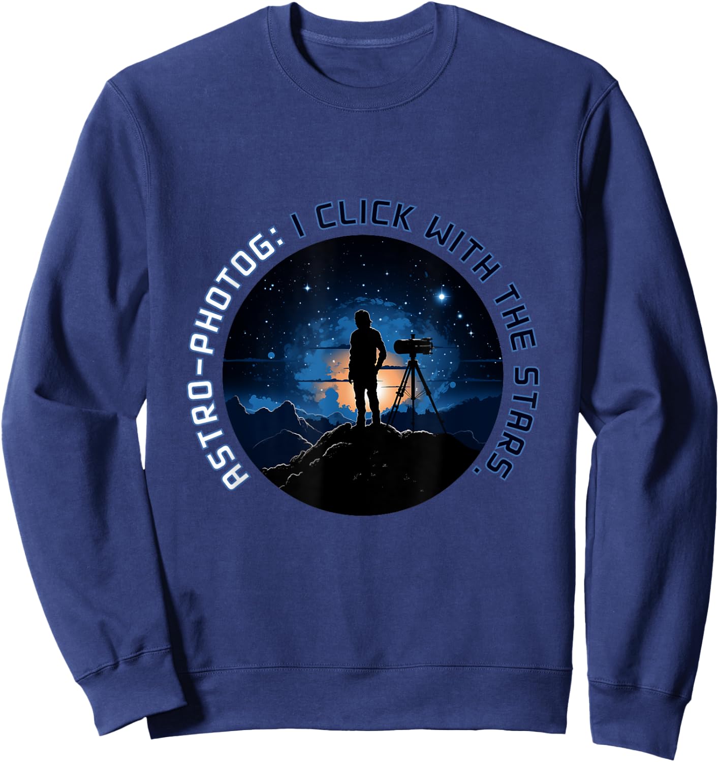 Stellar Clicks - Astro-Photographer's Dream Funny Pun Fun Sweatshirt - Sweatshirt | Navy