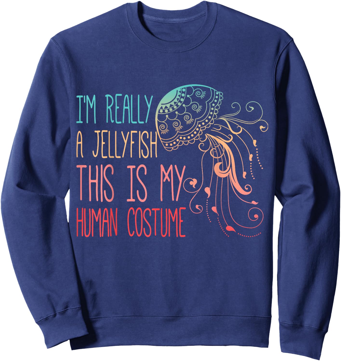 Funny Shirt This Is My Human Costume I'm Really A Jellyfish Sweatshirt - Sweatshirt | Navy