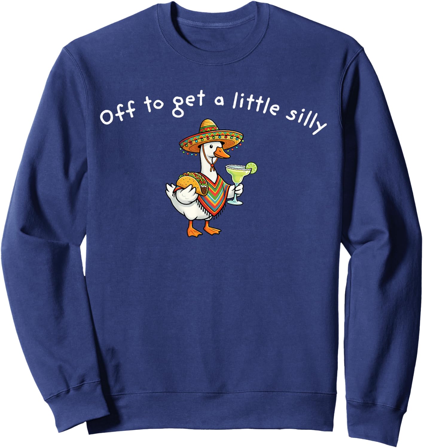 Off to Get A Little Silly Funny Goose Cinco De Mayo Sweatshirt - Sweatshirt | Navy