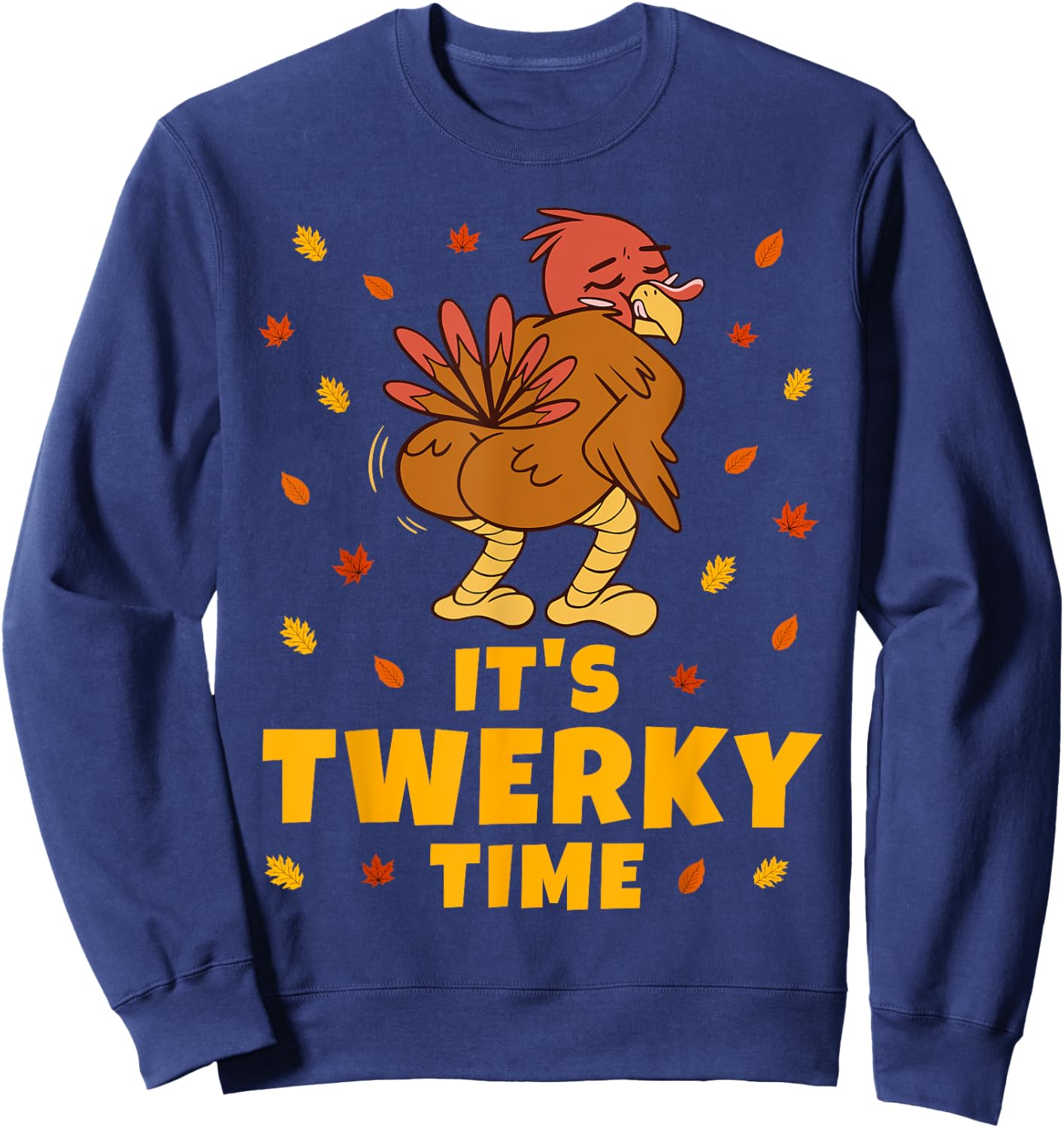 Turkey Butt Funny Thanksgiving It's Twerky Time Twerk Dance Sweatshirt - Sweatshirt | Navy