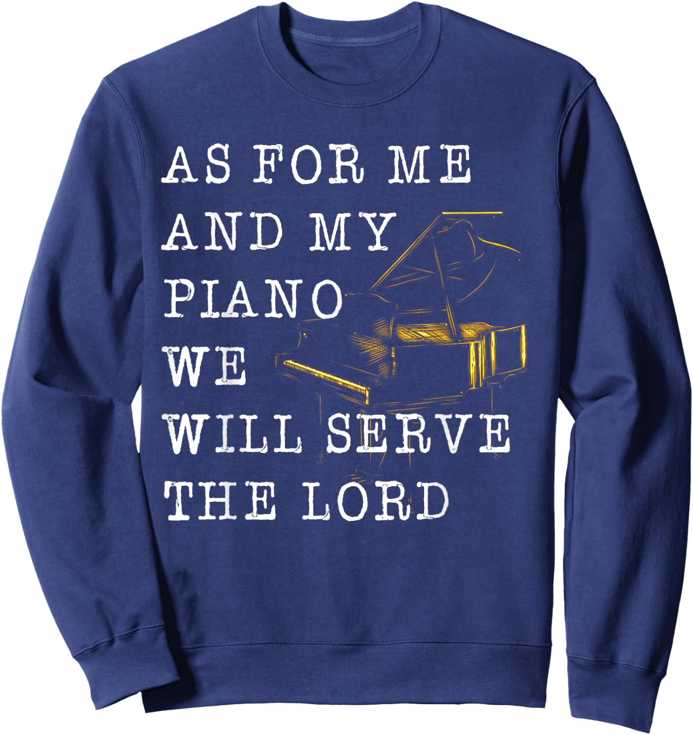 Vintage Quote As For Me And My Piano We Will Serve The Lord Sweatshirt - Sweatshirt | Navy