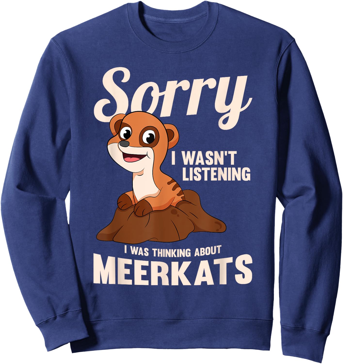 Young Meerkat Mongoose I Was Thinking About Meerkats Sweatshirt - Sweatshirt | Navy