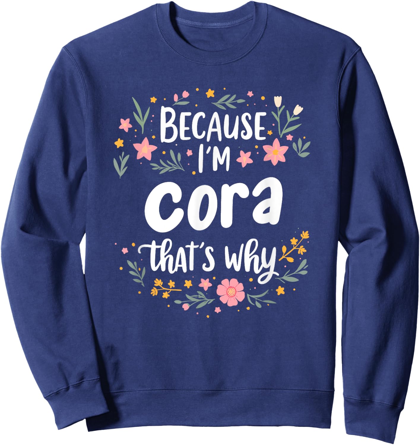 Women Because I'm Cora That's Why Woman Sweatshirt - Sweatshirt | Navy