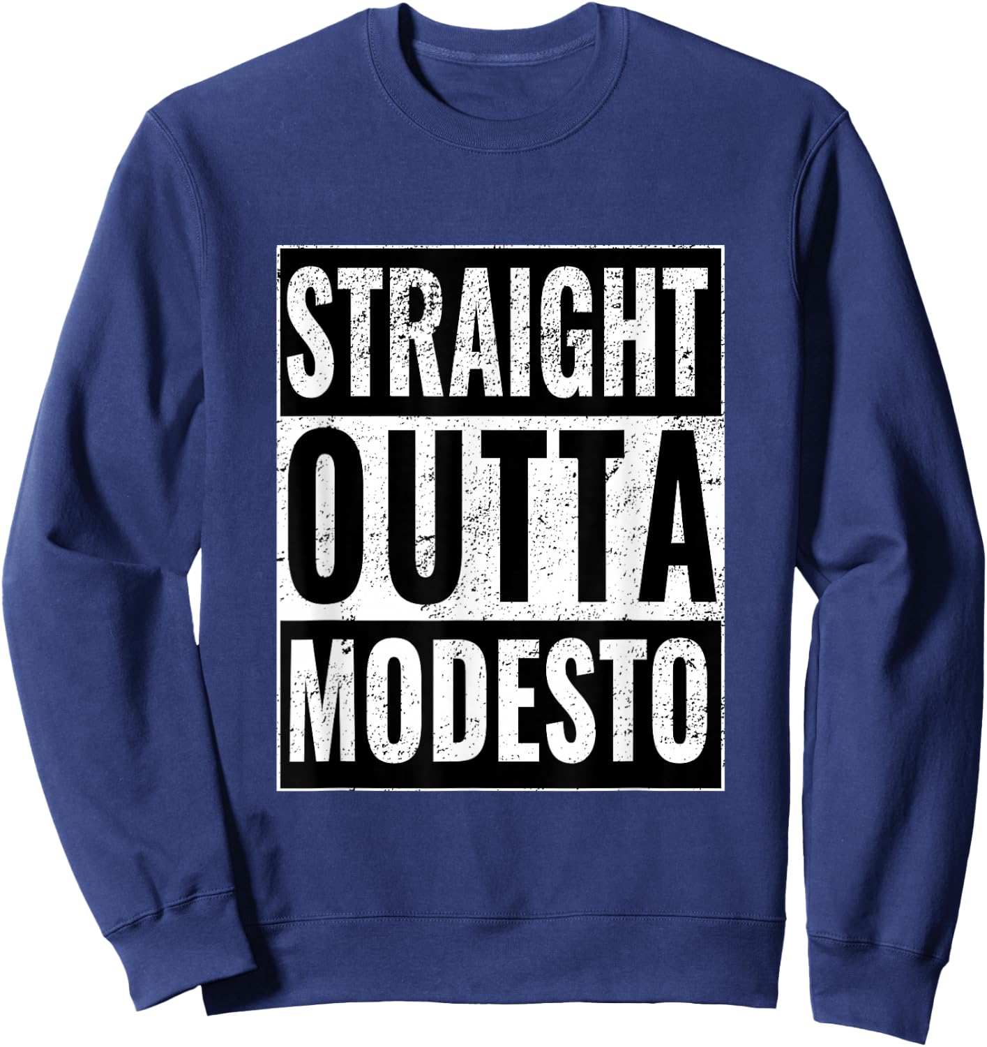Straight Outta Modesto - Straight Out of Modesto Sweatshirt - Sweatshirt | Navy