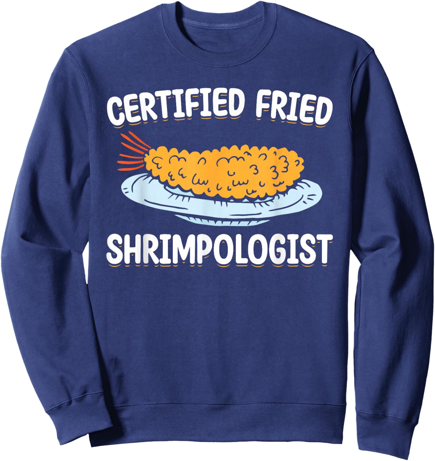 Certified Fried Shrimpologist Fried Shrimps Sweatshirt - Sweatshirt | Navy