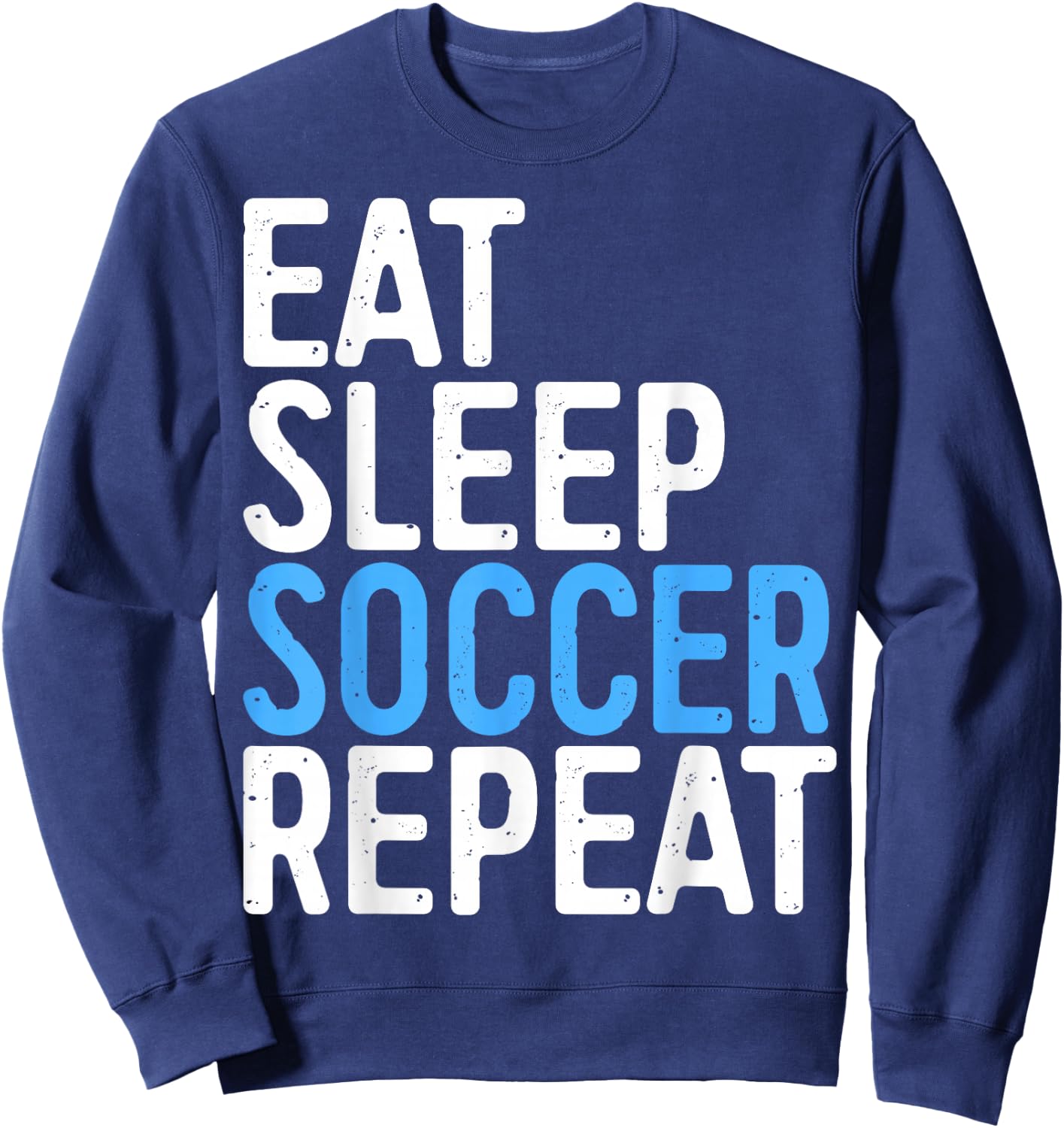 Eat Sleep Soccer Repeat Shirt Men Women Kids Soccer Player Sweatshirt - Sweatshirt | Navy