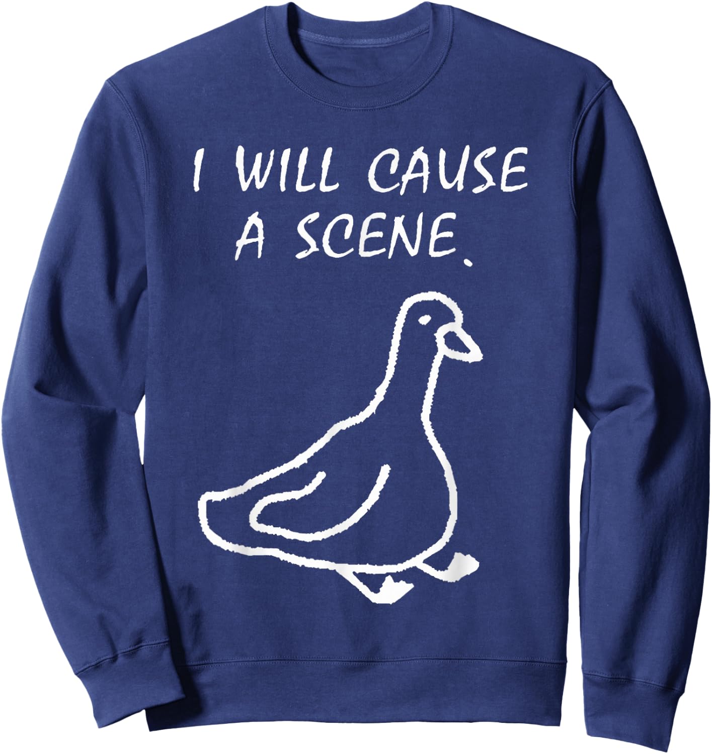 I Will Cause a Scene Stupid Goose Sweatshirt - Sweatshirt | Navy