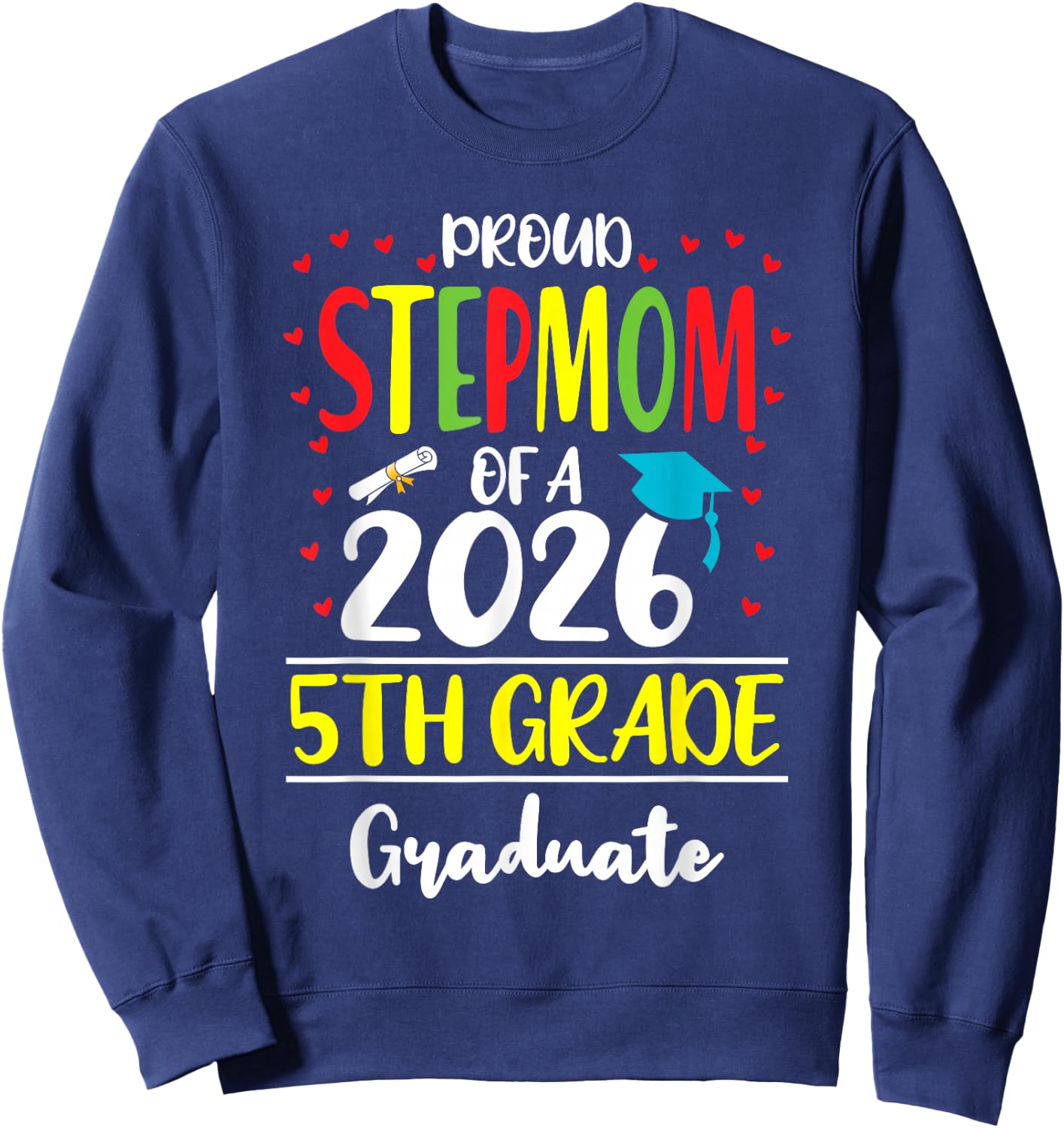 Funny Proud Stepmom of a Class of 2026 5th Grade Graduate Sweatshirt - Sweatshirt | Navy