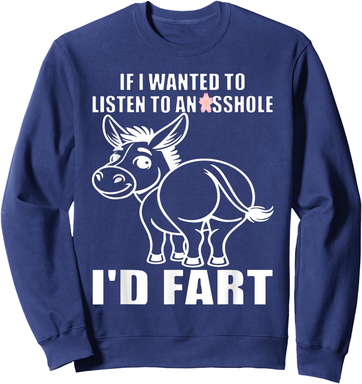If I Wanted to Listen to an Asshole I'd Fart Sweatshirt - Sweatshirt | Navy