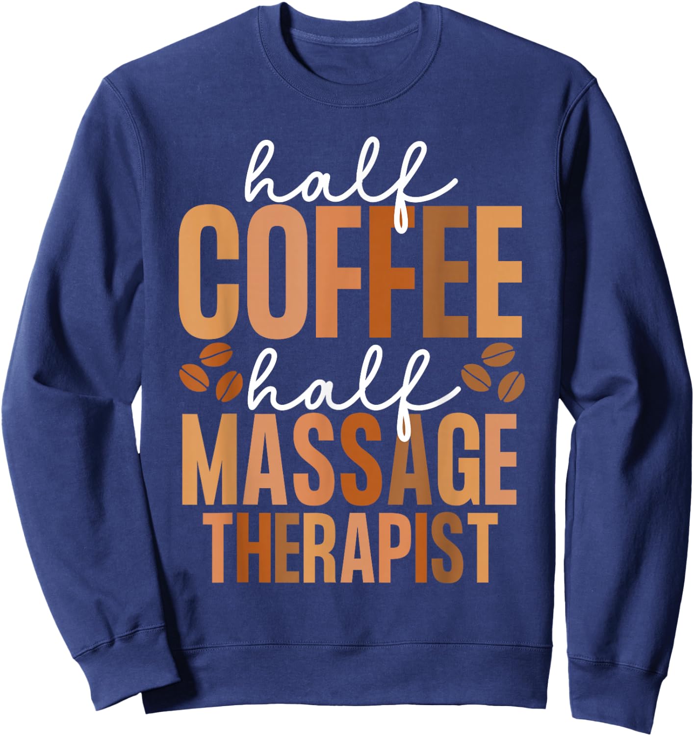 Massage Therapist And Coffee LMT Massage Therapy Sweatshirt - Sweatshirt | Navy