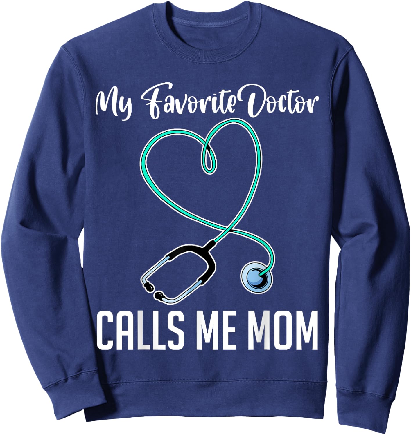 My Favorite Doctor Calls Me Mom Hospital Doctor Sweatshirt - Sweatshirt | Navy
