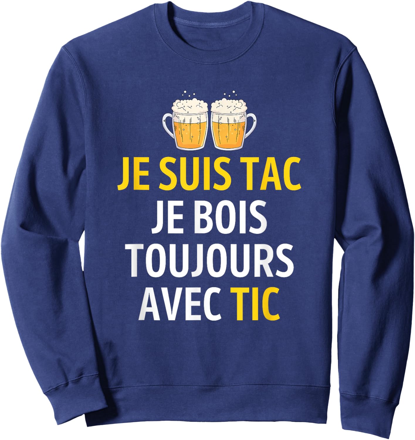 Je Suis TAC Je Bois Toujours Avec TIC - Assorted Humour Beer , Black, S Sweatshirt - Sweatshirt | Navy