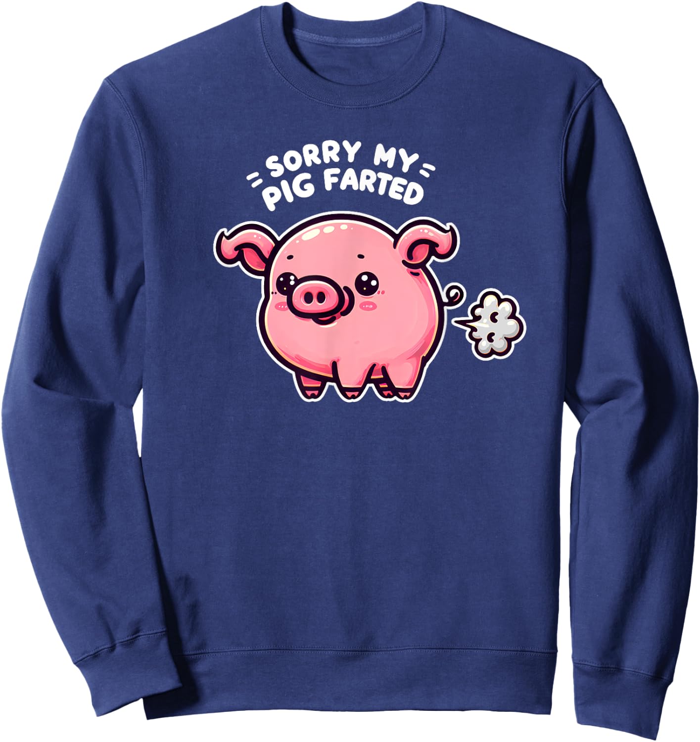Sorry My Pig Farted Funny Sayings Humor Quotes Sweatshirt - Sweatshirt | Navy