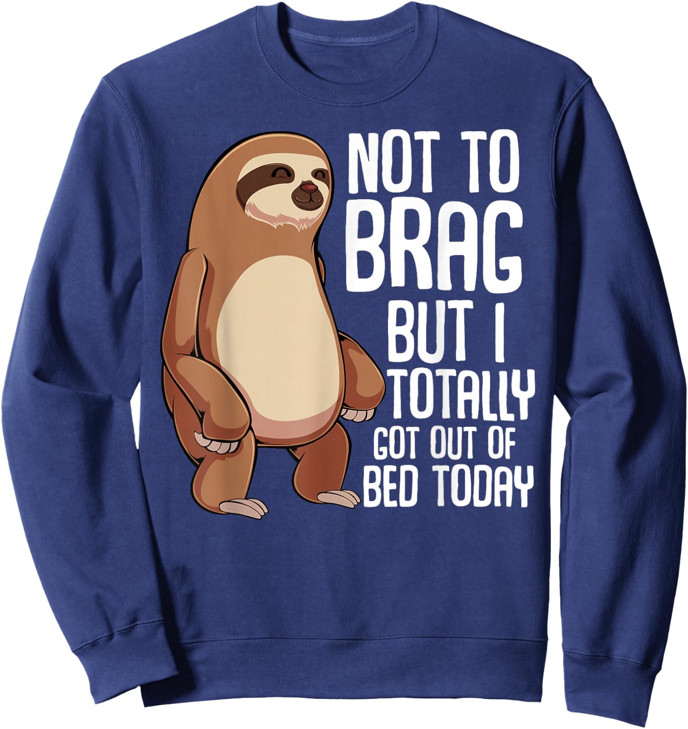 Not To Brag But I Totally Got Out Of Bed Today Sloth Animal Sweatshirt - Sweatshirt | Navy