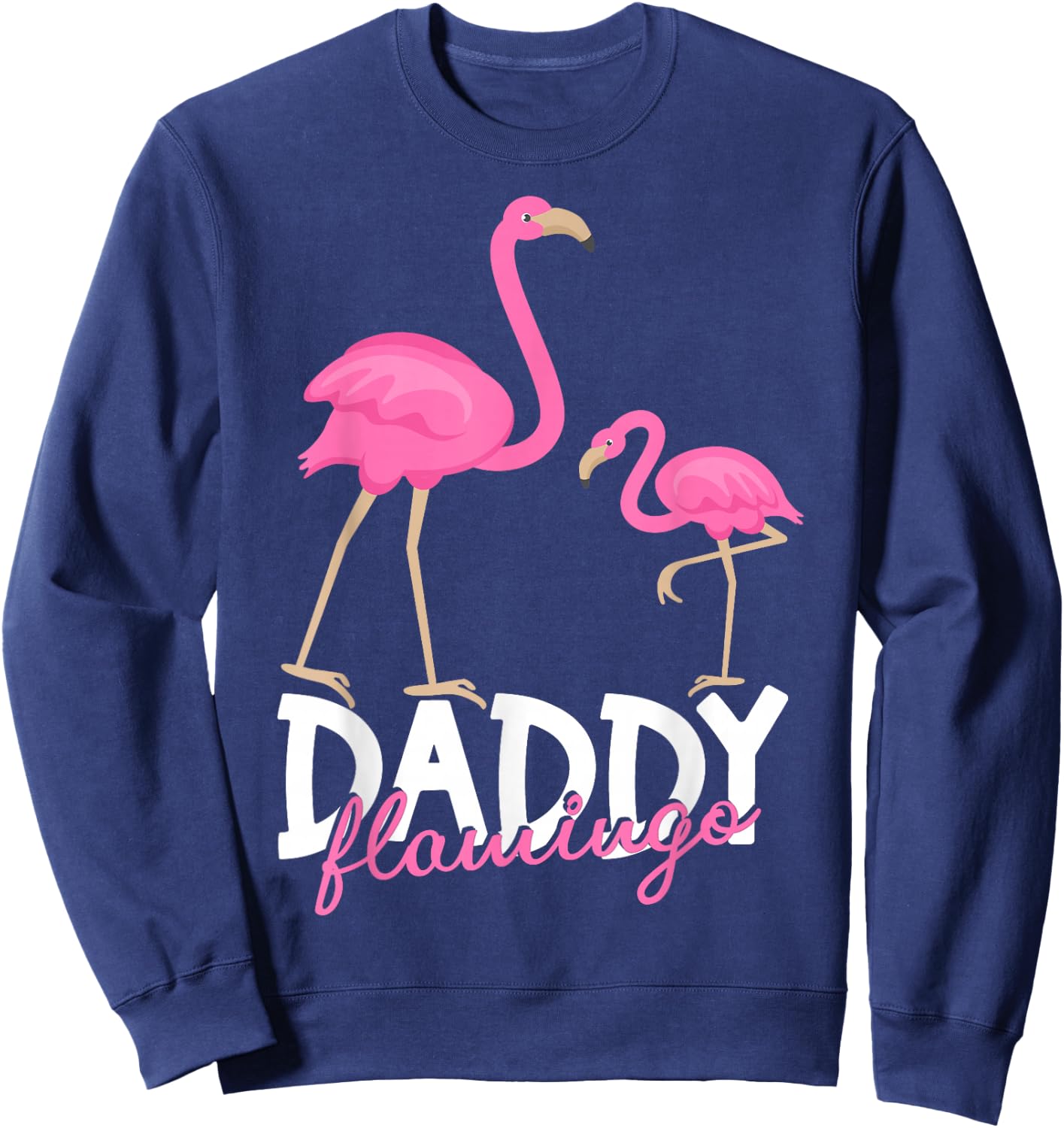 Daddy Flamingo Father's Day Humor Dad Funny Flamingo Sweatshirt - Sweatshirt | Navy