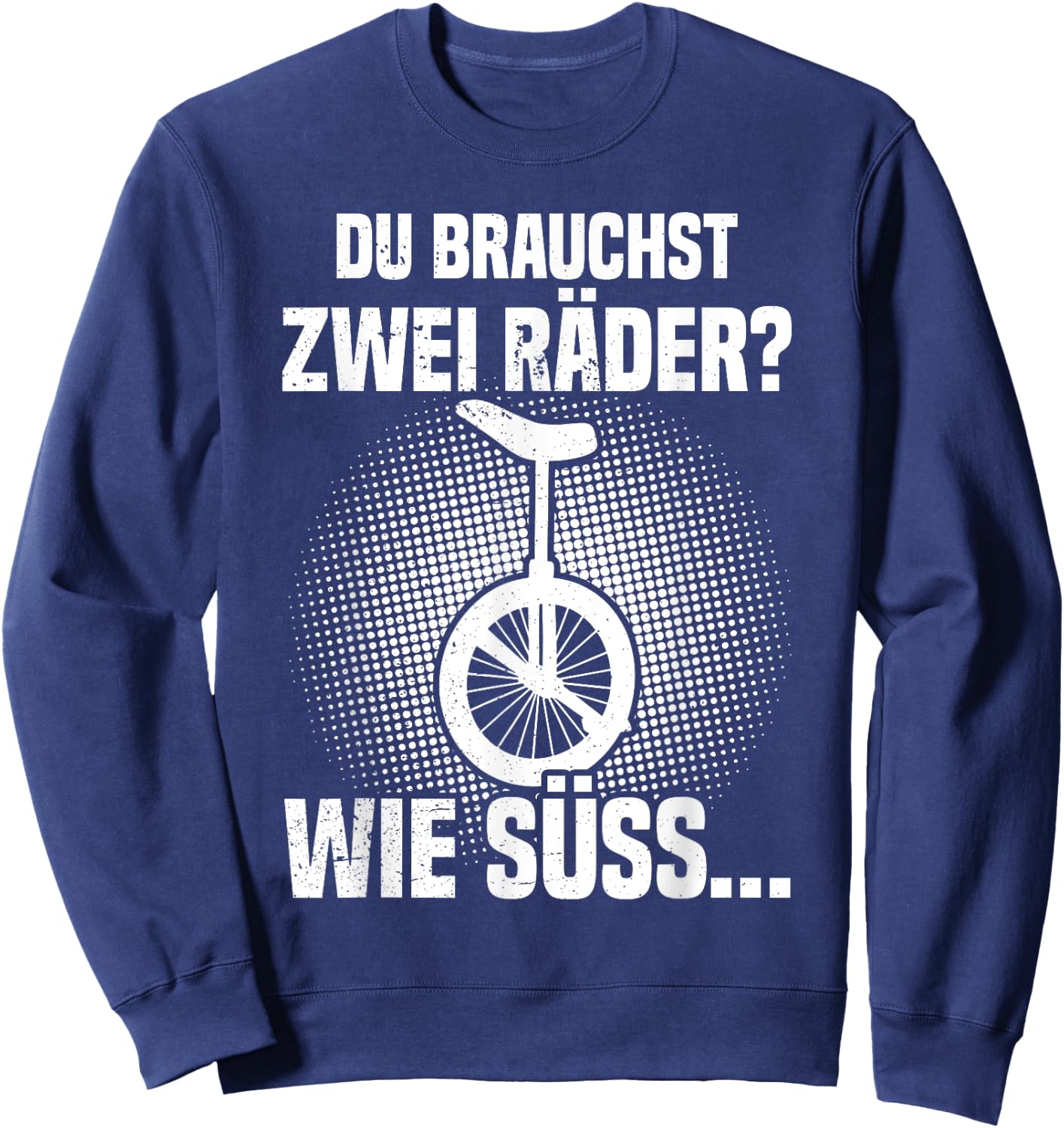 Du brauchst zwei Räder? Einrad fahren Einradfahrer Unicycle Sweatshirt - Sweatshirt | Navy