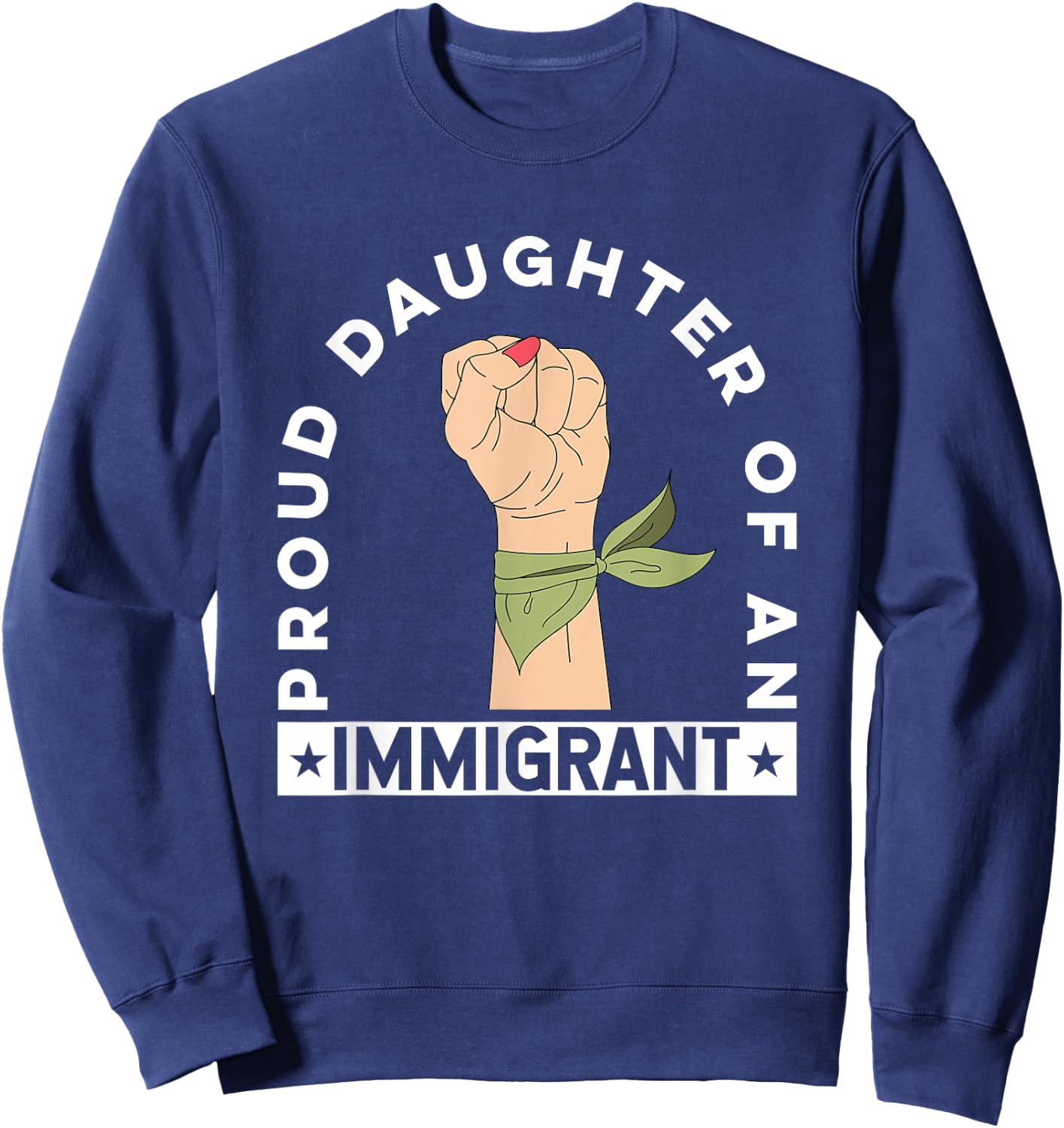 Proud Daughter of an Immigrant Sweatshirt - Sweatshirt | Navy