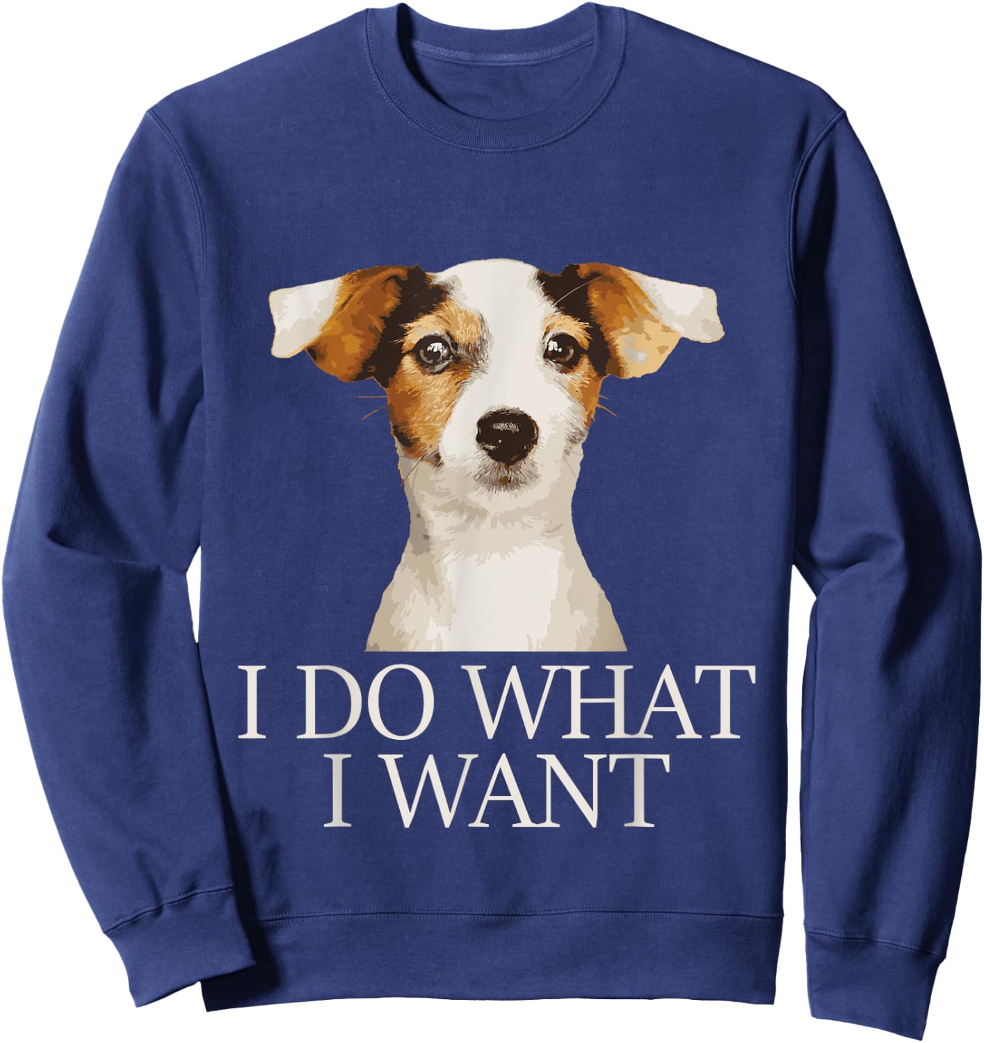 I Do What I Want - Jack Russell Terrier Puppy Dog Lover Men Women Girls Kids Sweatshirt - Sweatshirt | Navy