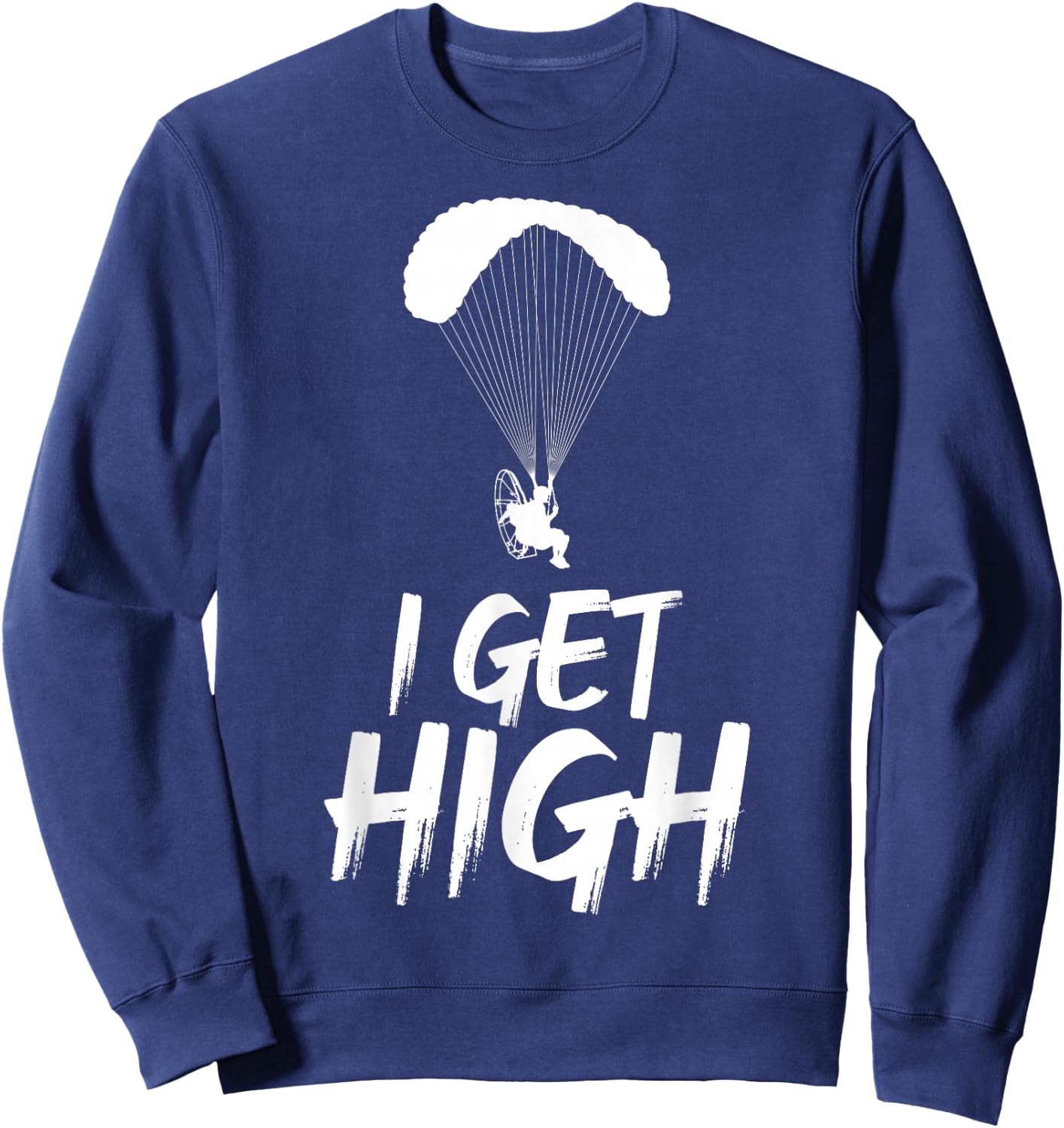 I Get High Paramotor Gift - Men's Skydiving - Black, Small Sweatshirt - Sweatshirt | Navy