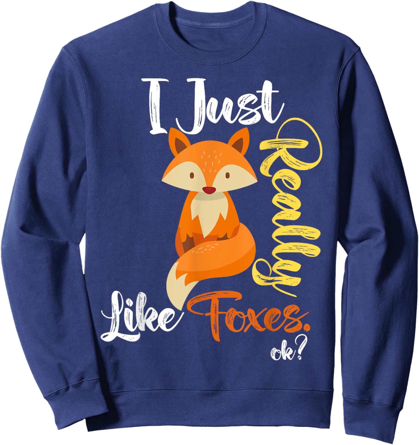 I Just Really Like Foxes Ok? Funny Fox Lover, Love foxes Sweatshirt - Sweatshirt | Navy