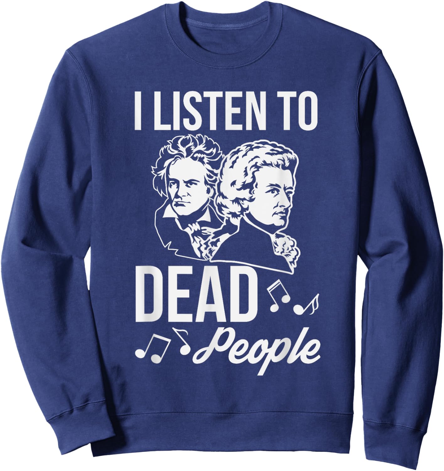 Funny I Listen To Dead People Classical Music Sweatshirt - Sweatshirt | Navy