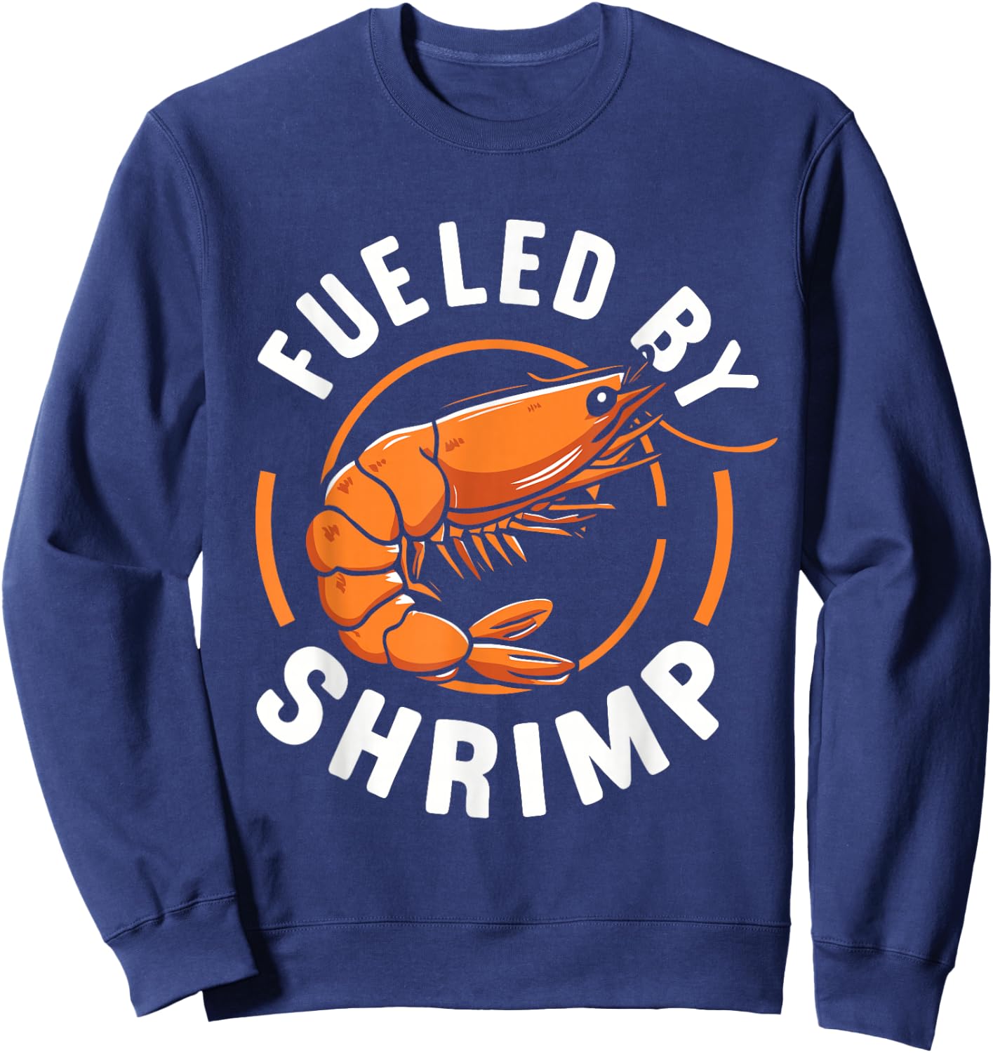 Fueled by Shrimp Perfect for Seafood Enthusiasts Sweatshirt - Sweatshirt | Navy