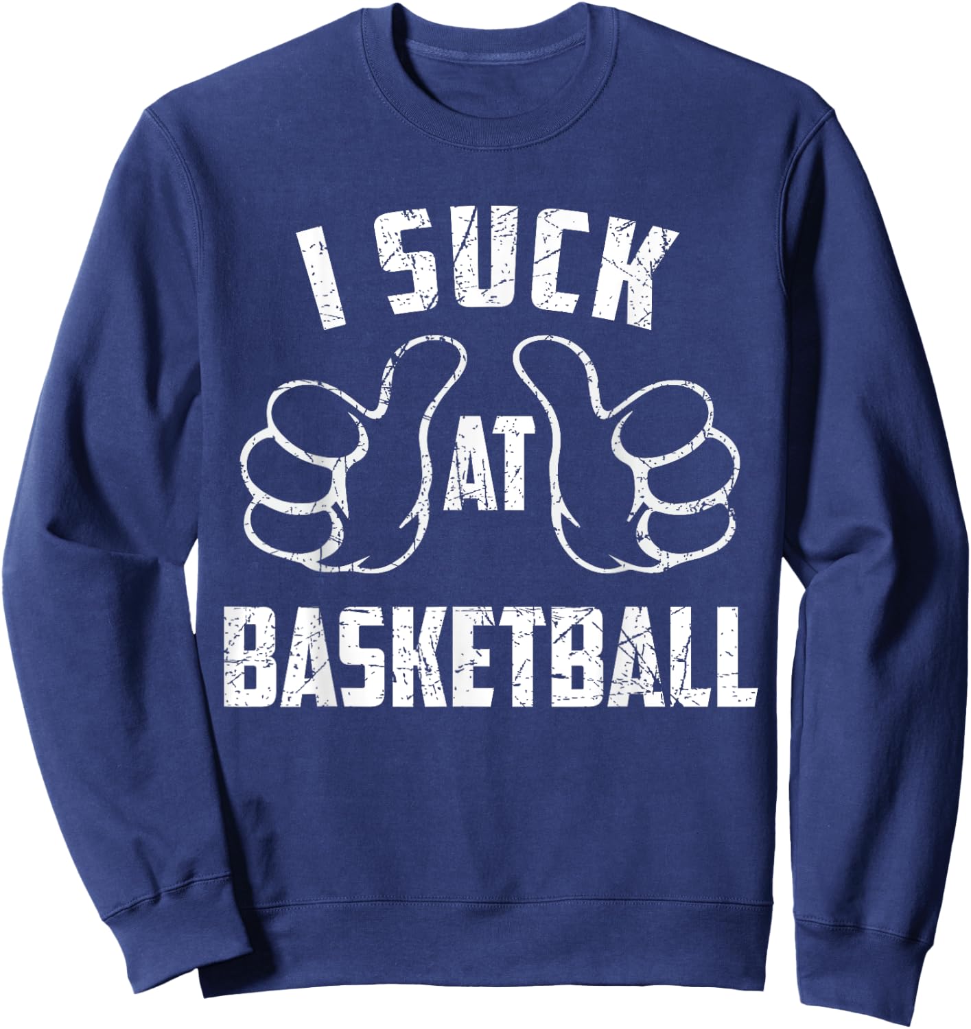 I Suck At Basketball Sarcastic Basketball Loser Sweatshirt - Sweatshirt | Navy
