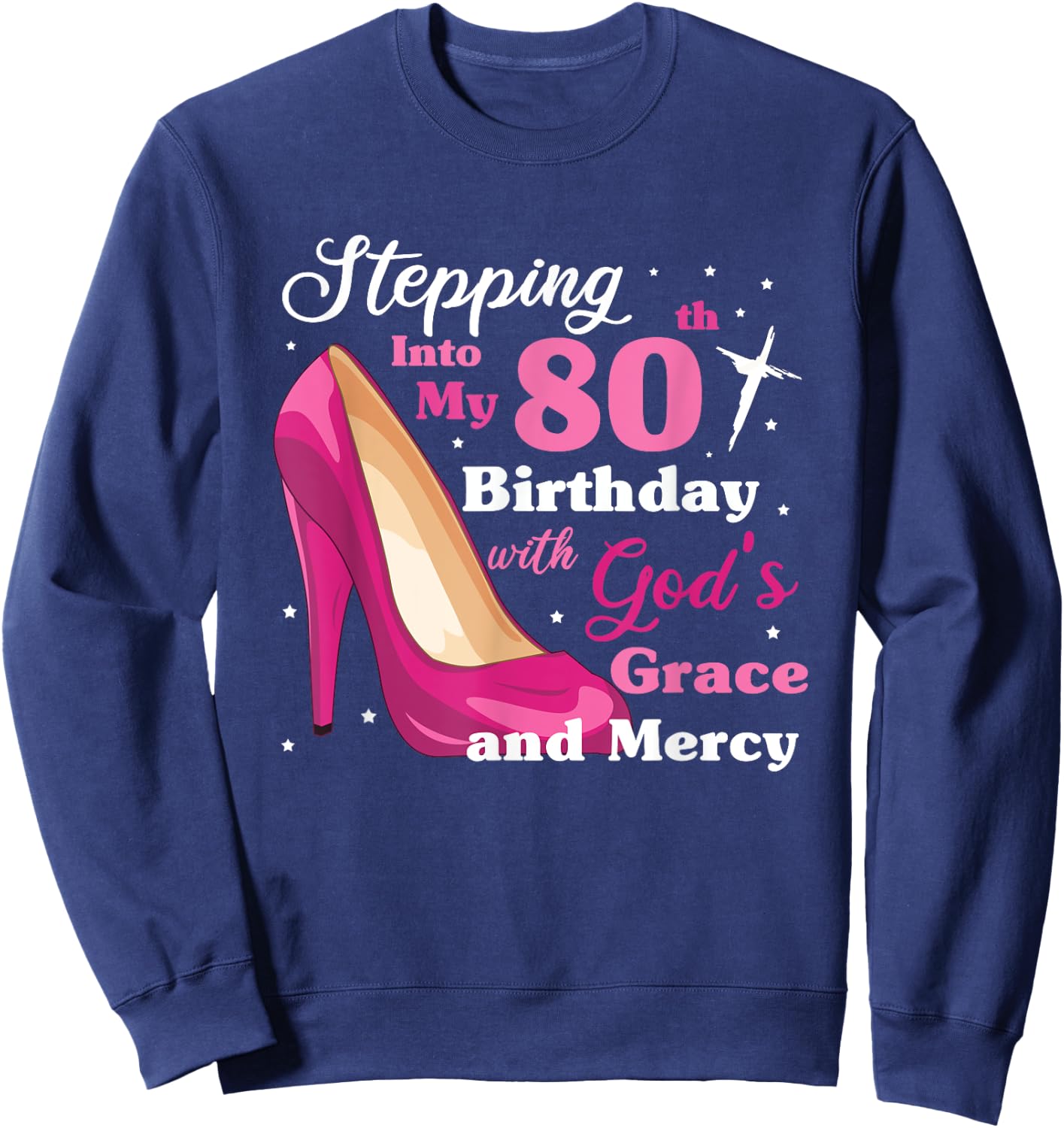 Stepping into my 80th birthday with gods grace and mercy Sweatshirt - Sweatshirt | Navy