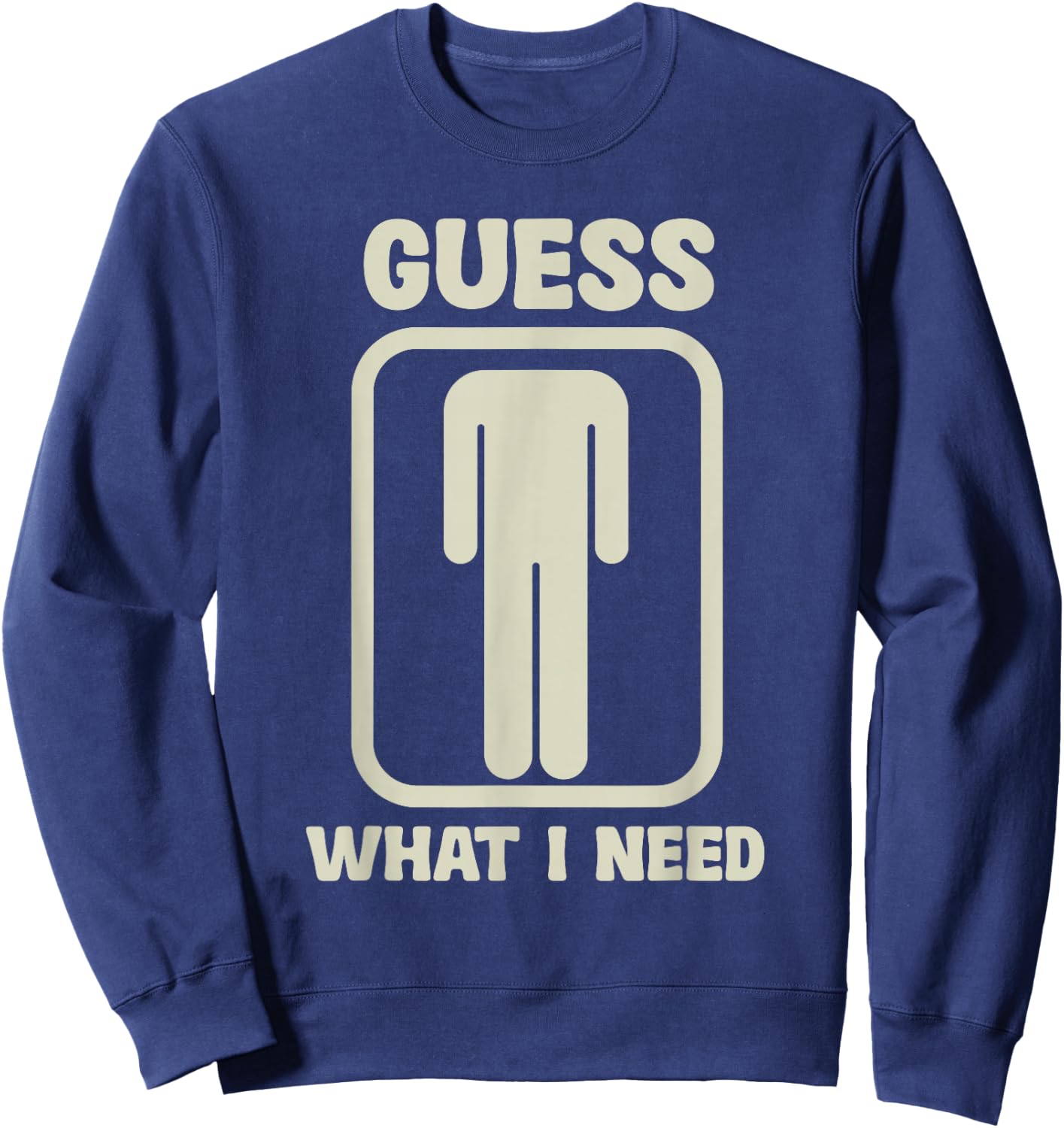 Guess What I Need Graphic , black Sweatshirt - Sweatshirt | Navy